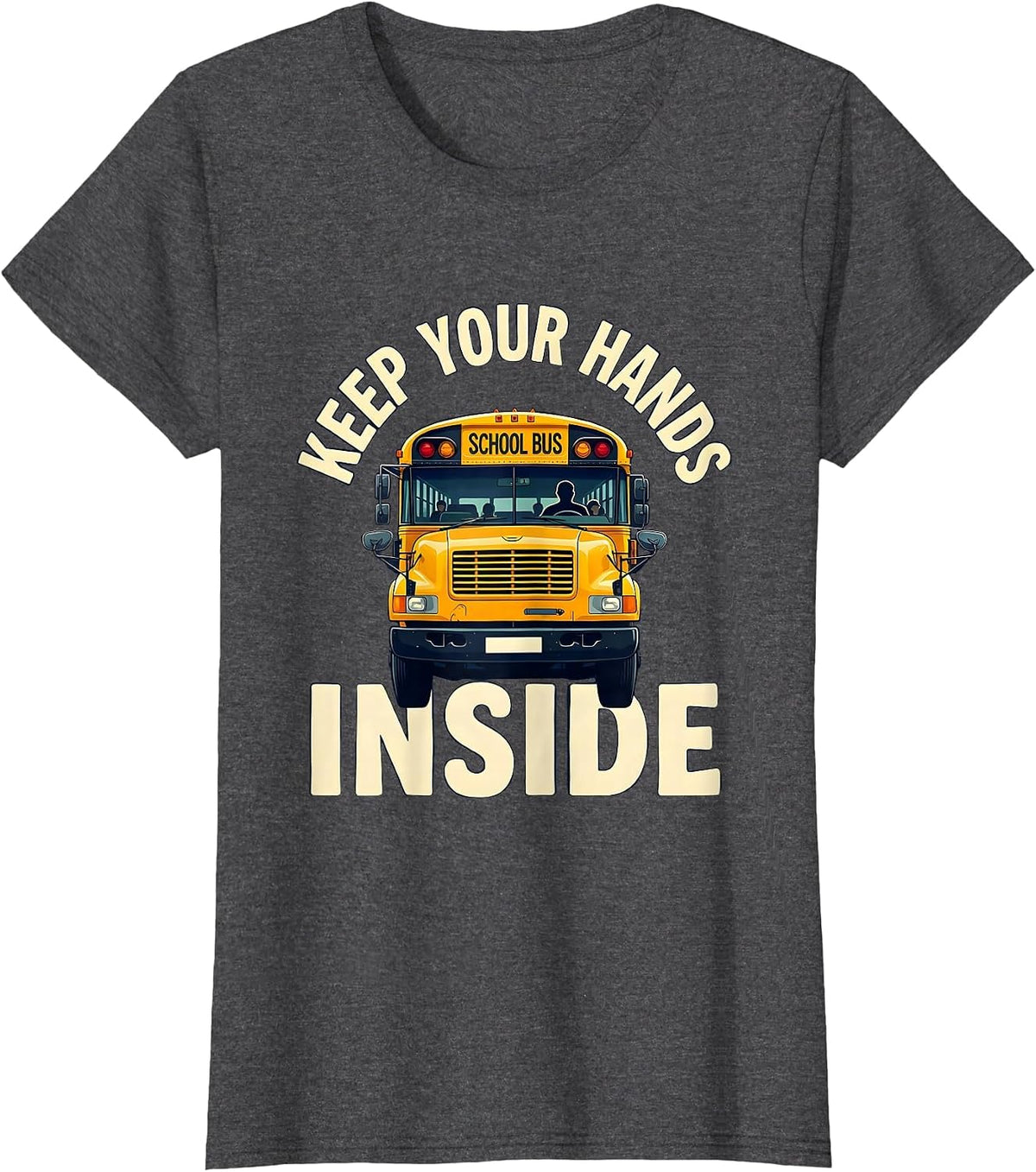 Women's Keep Your Hands Inside Funny School Bus Driver Gift T-Shirt - Dark Heather Grey