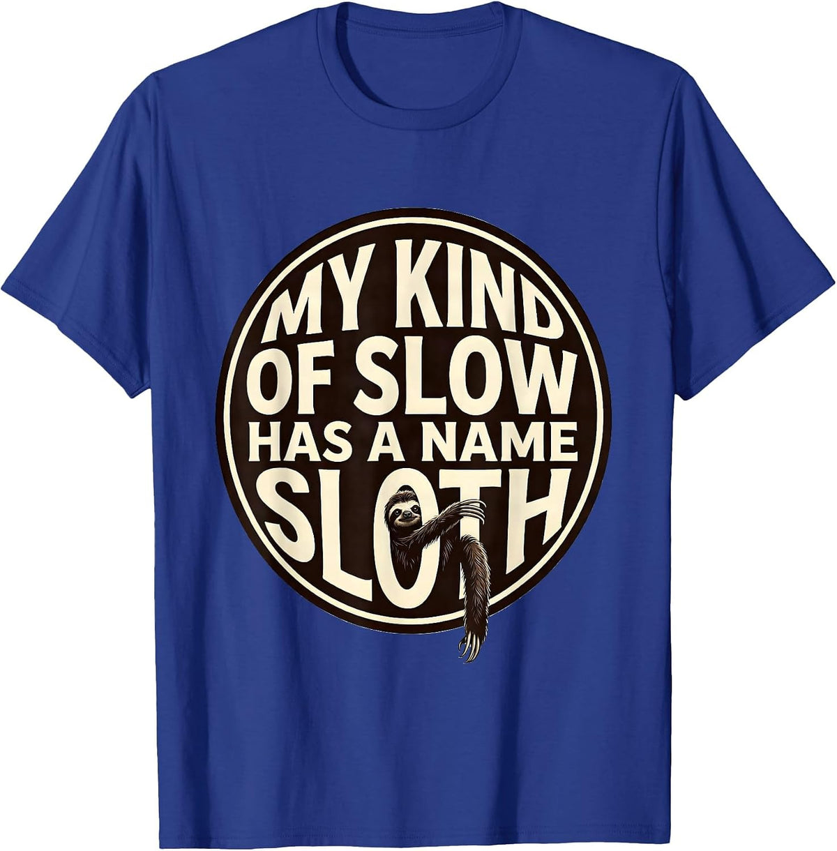 My Kind Of Slow Has A Name Sloth Funny Animal Lover Humor T-Shirt - Royal Blue