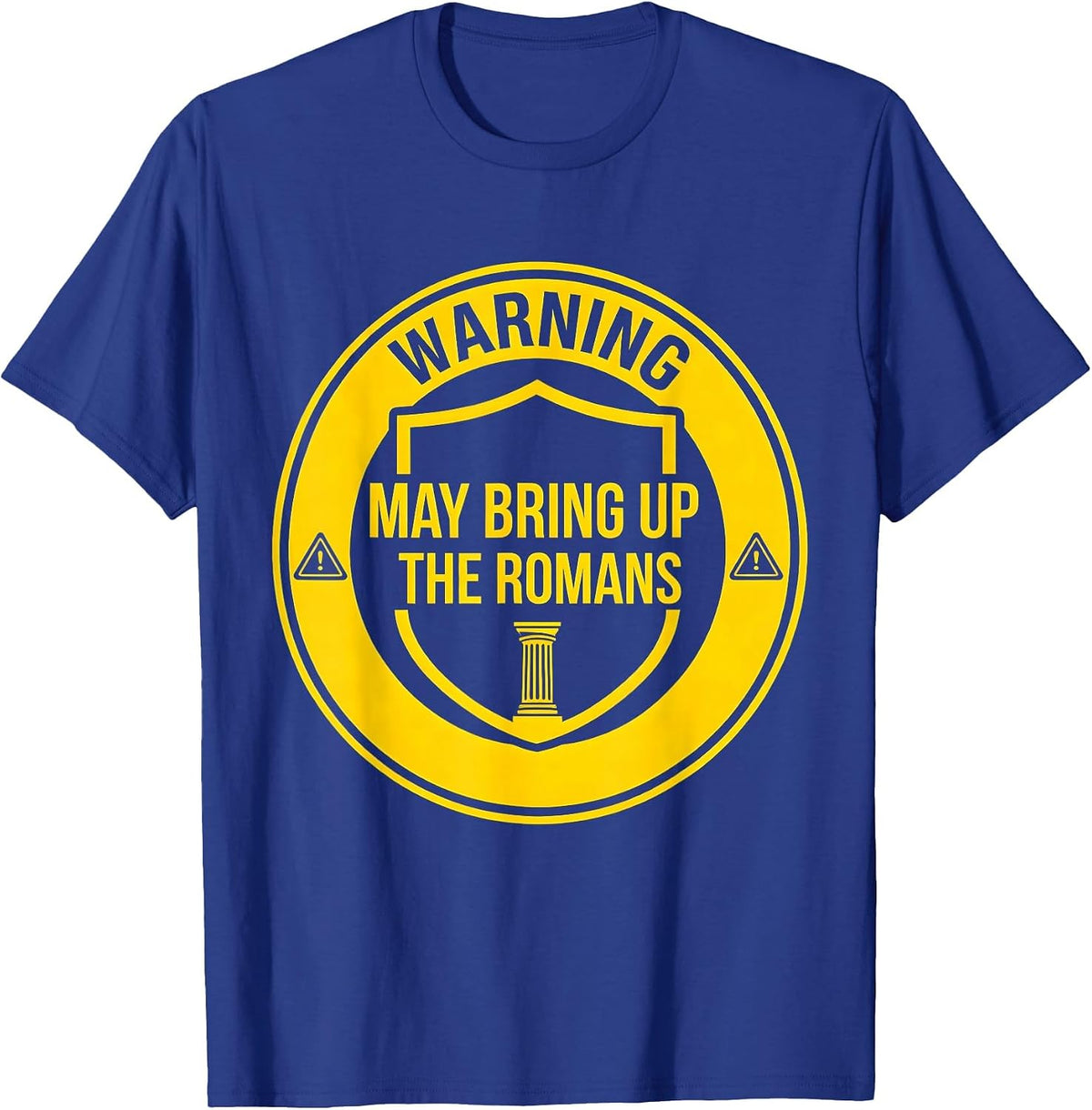 Warning: May Bring Up The Romans Funny History Teacher Humor T-Shirt - Royal Blue