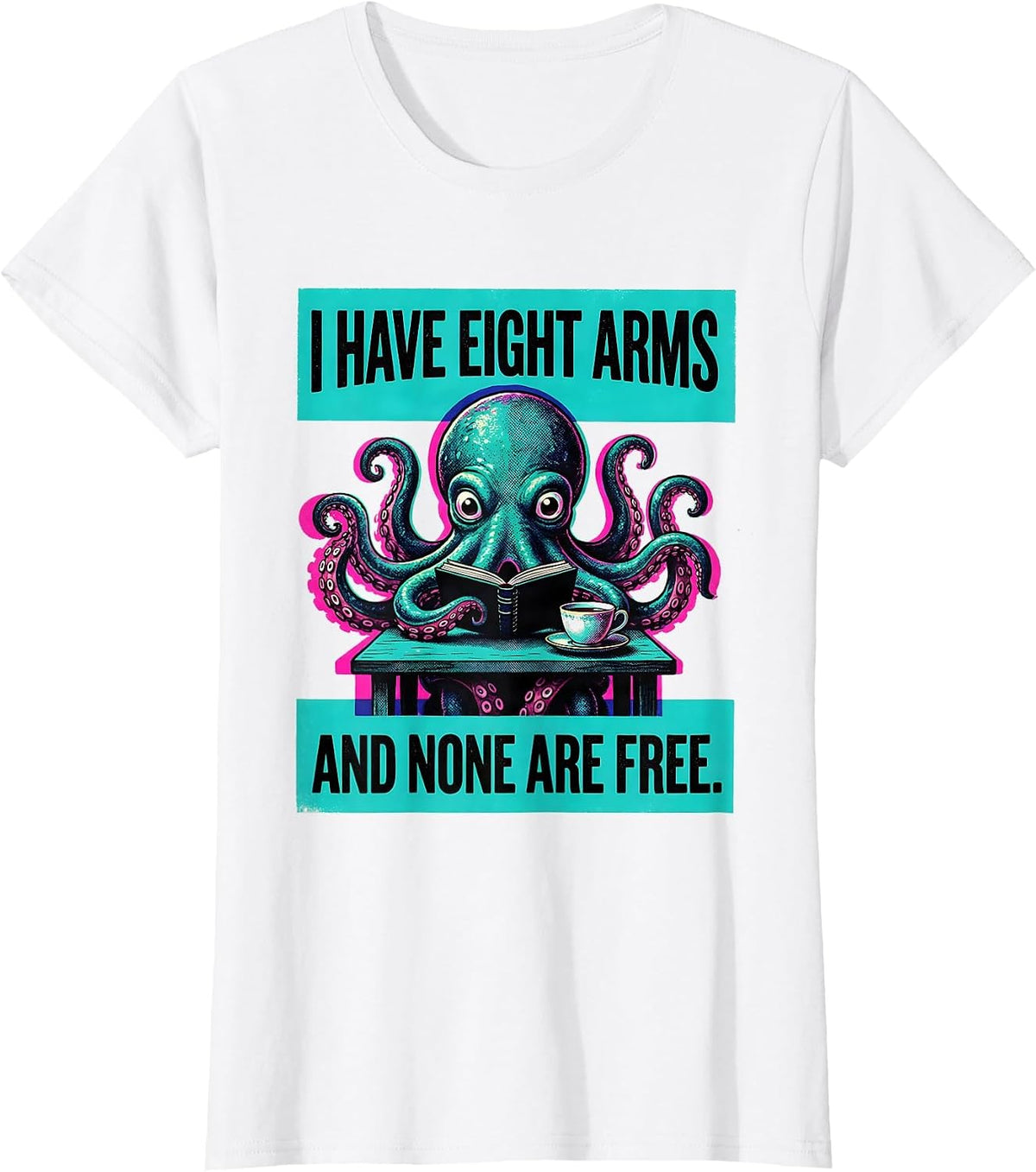 Women's I Have Eight Arms And None Are Free Funny Octopus Lover T-Shirt - White