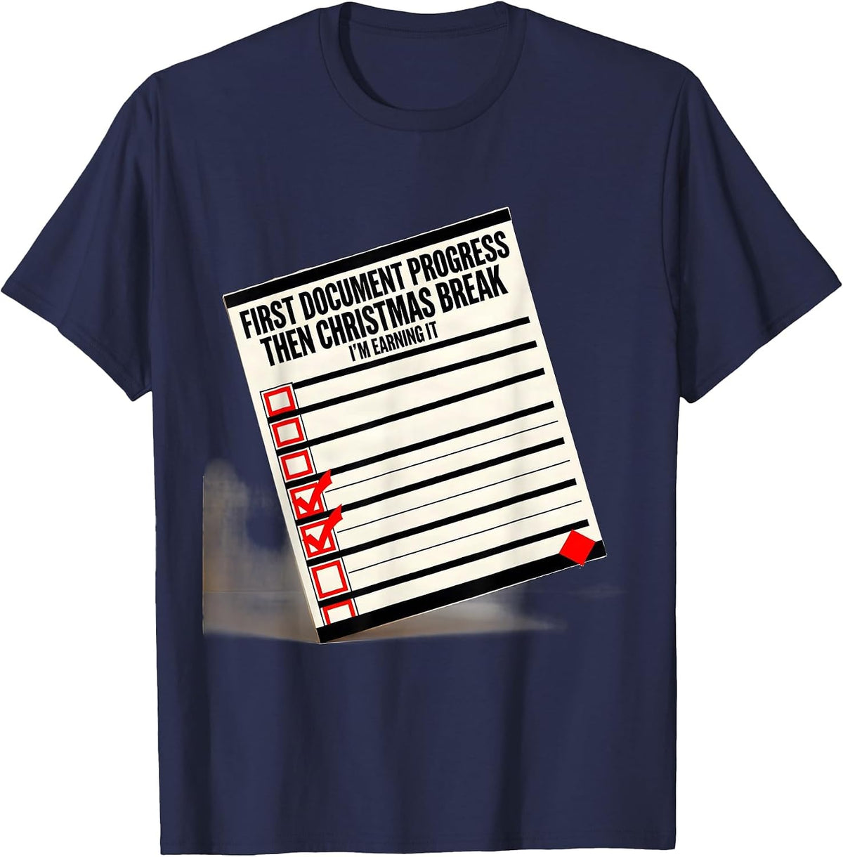 Men's First Document Progress, Then Christmas Break—I'm Earning It T-Shirt - Navy Blue