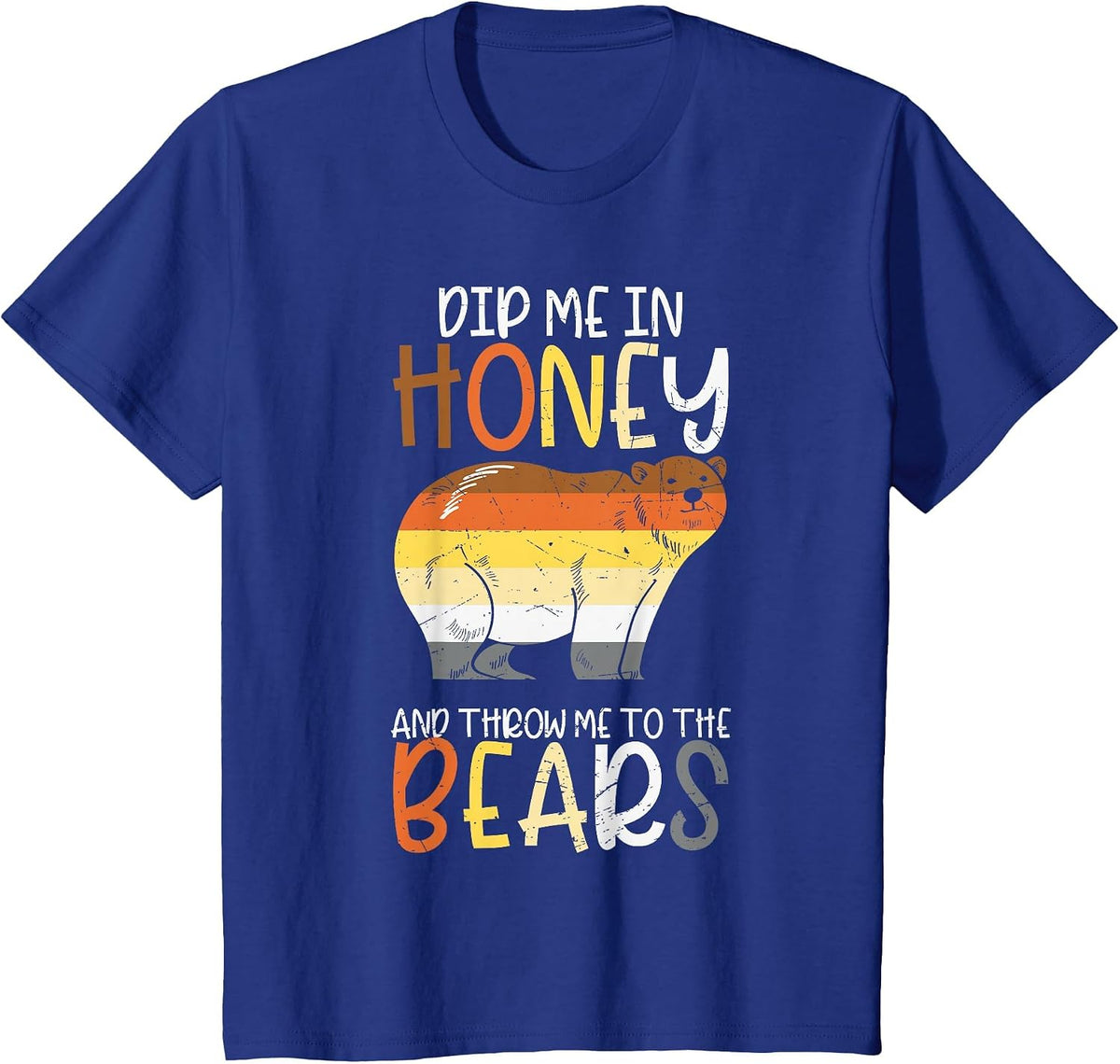 Dip Me in Honey and Throw Me to The Bears Gay Pride Bear T-Shirt - Royal Blue