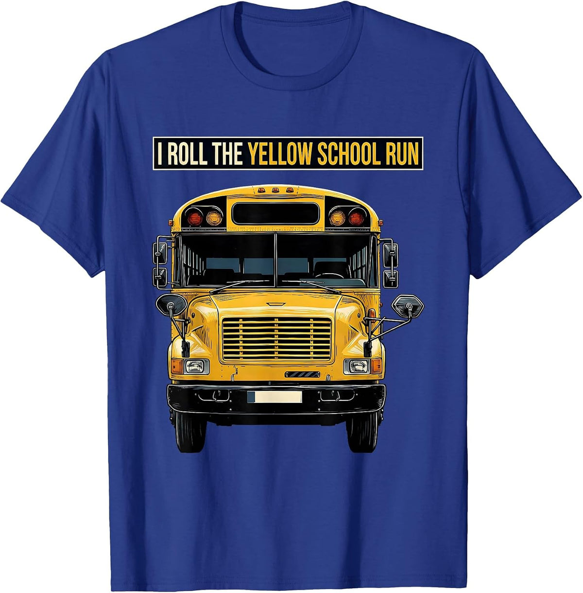 I Roll The Yellow School Run Funny School Bus Driver Humor T-Shirt - Royal Blue