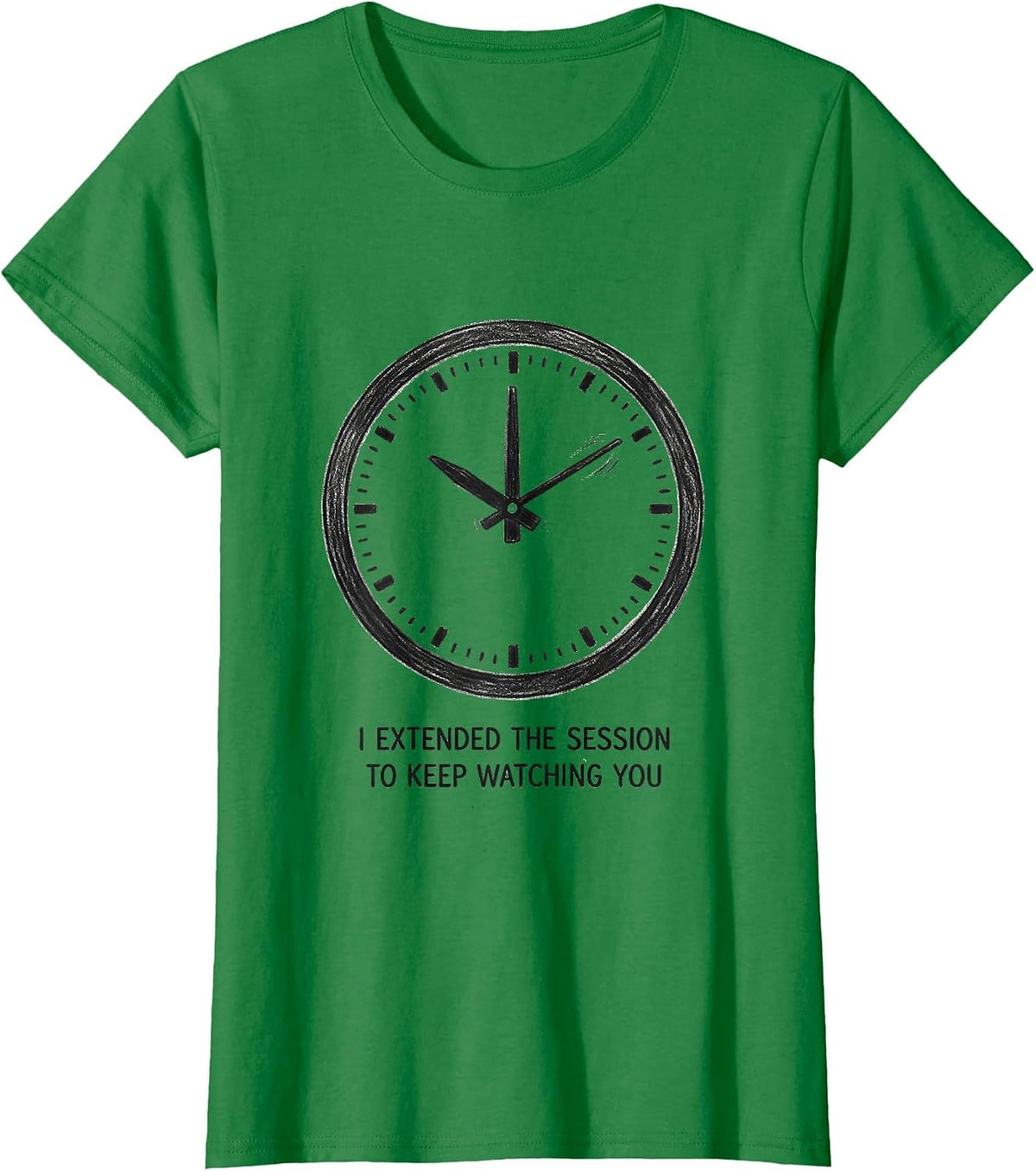 Women's I Extended The Session To Keep Watching You Dark Humor T-Shirt - Kelly Green
