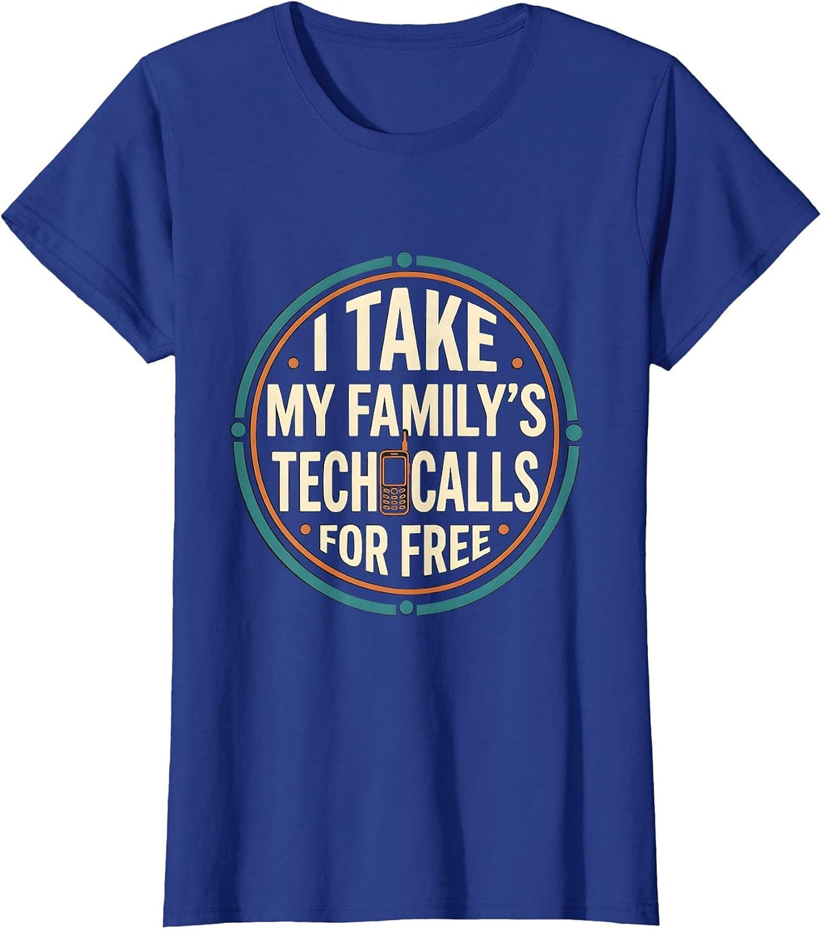 Women's I Take My Family's Tech Calls For Free Funny IT Support Gift T-Shirt - Royal Blue
