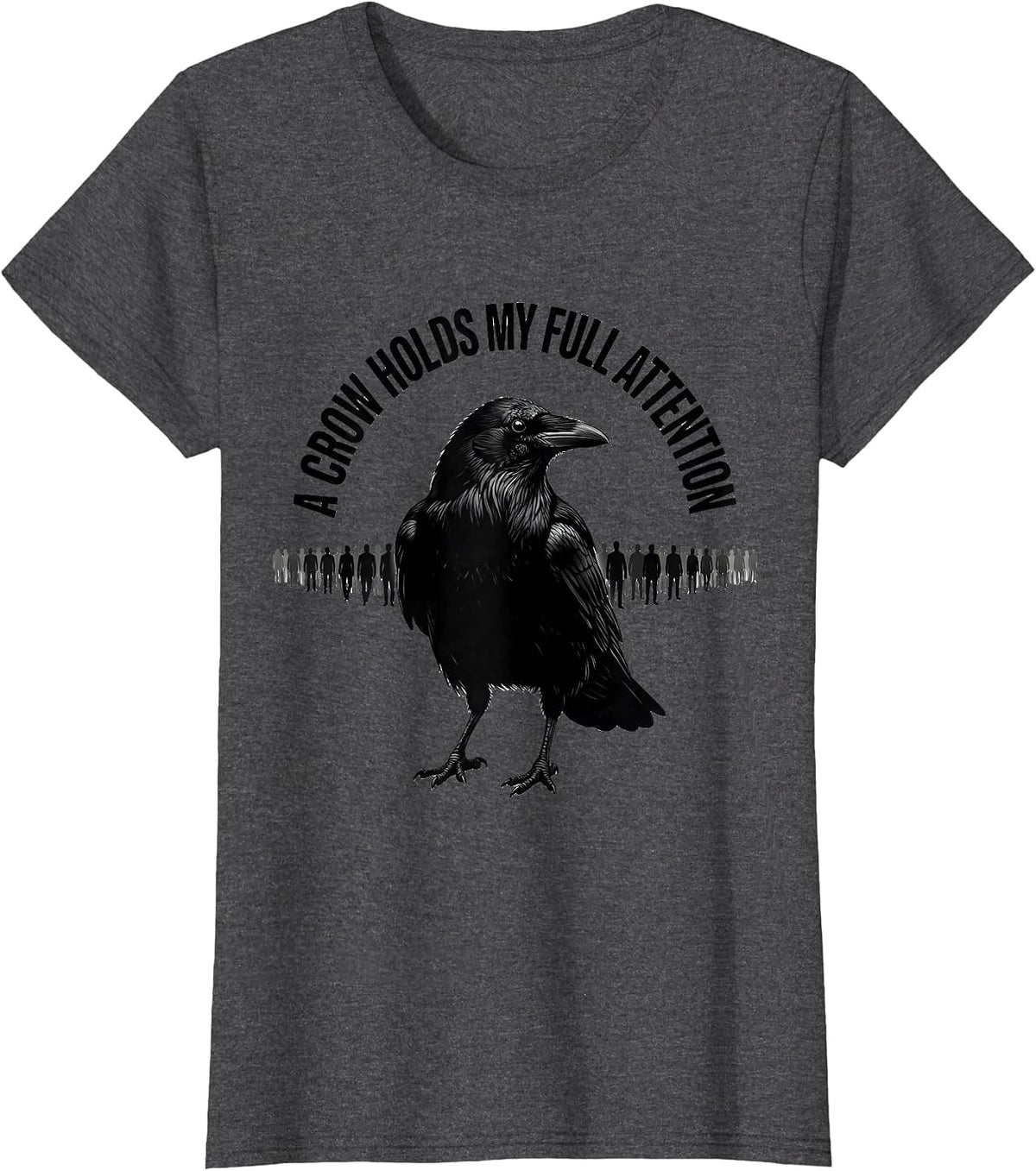 Women's A Crow Holds My Full Attention Dark Humor Gothic Bird Lover T-Shirt - Dark Heather Grey
