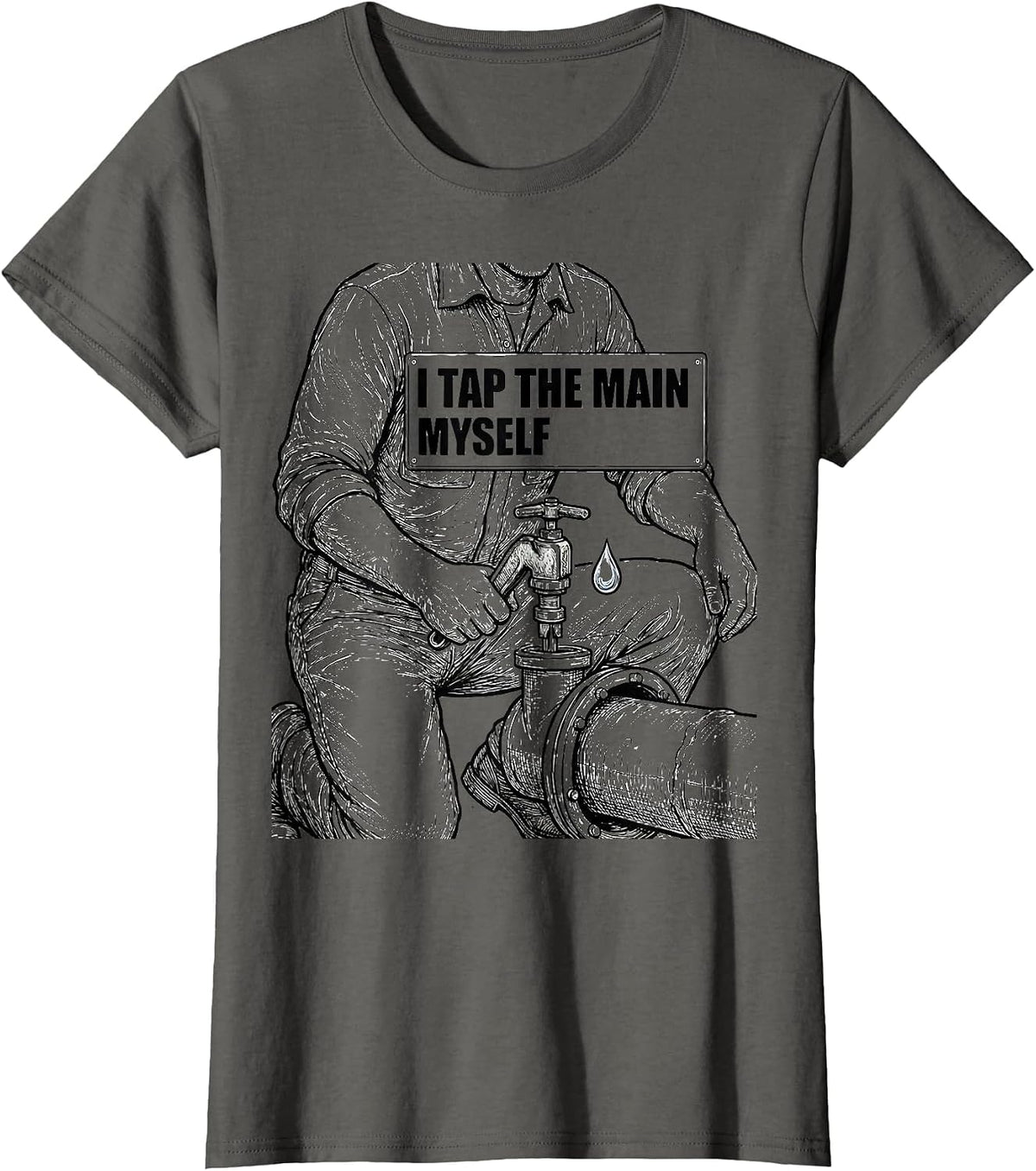 Women's I Tap The Main Myself Funny Plumber Pipefitter Steamfitter T-Shirt - Asphalt Grey