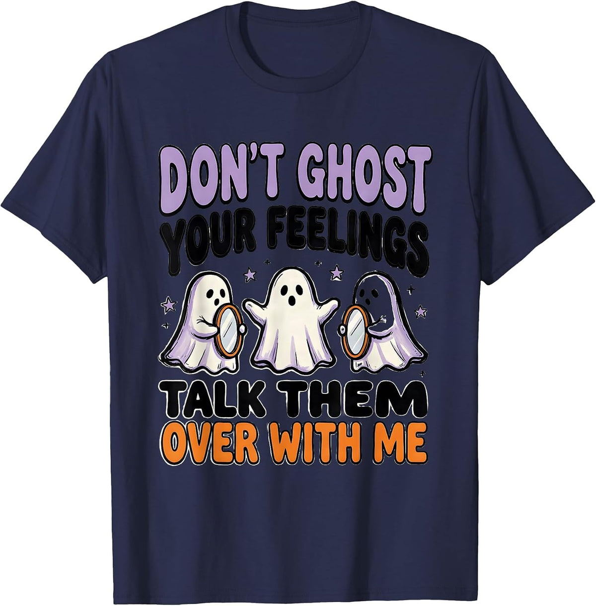 Don't Ghost Your Feelings—Talk Them Over With Me School T-Shirt - Navy Blue