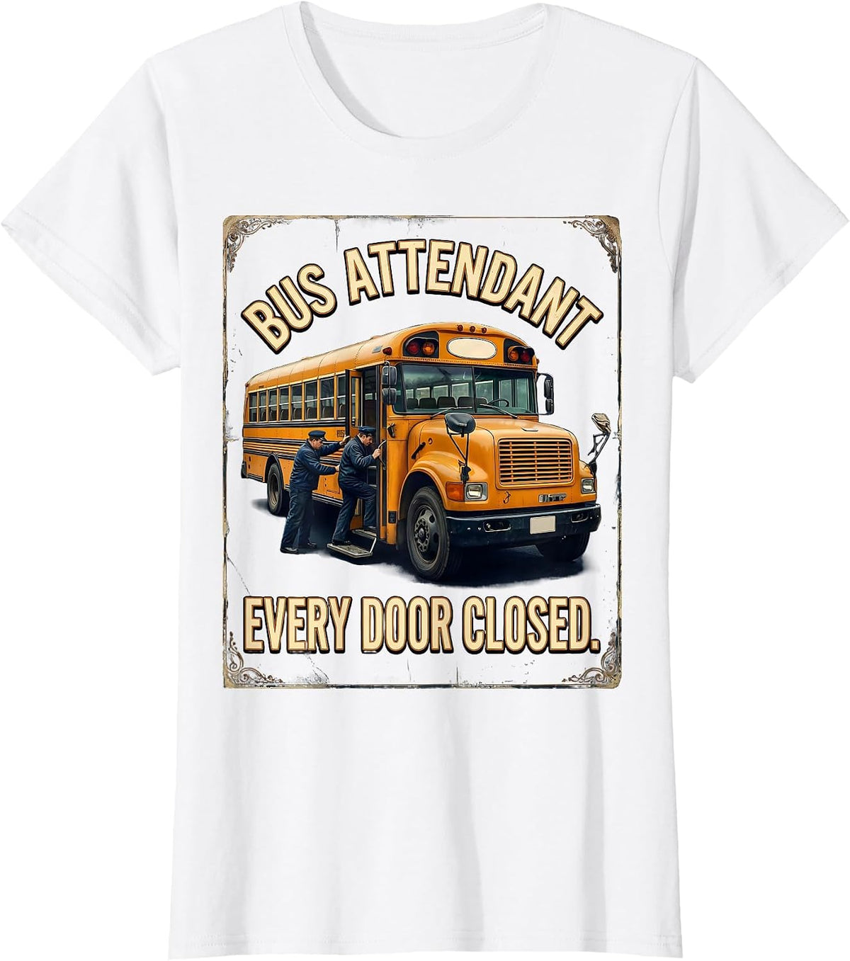 Bus Attendant Every Door Closed Vintage School Bus Driver T-Shirt - White