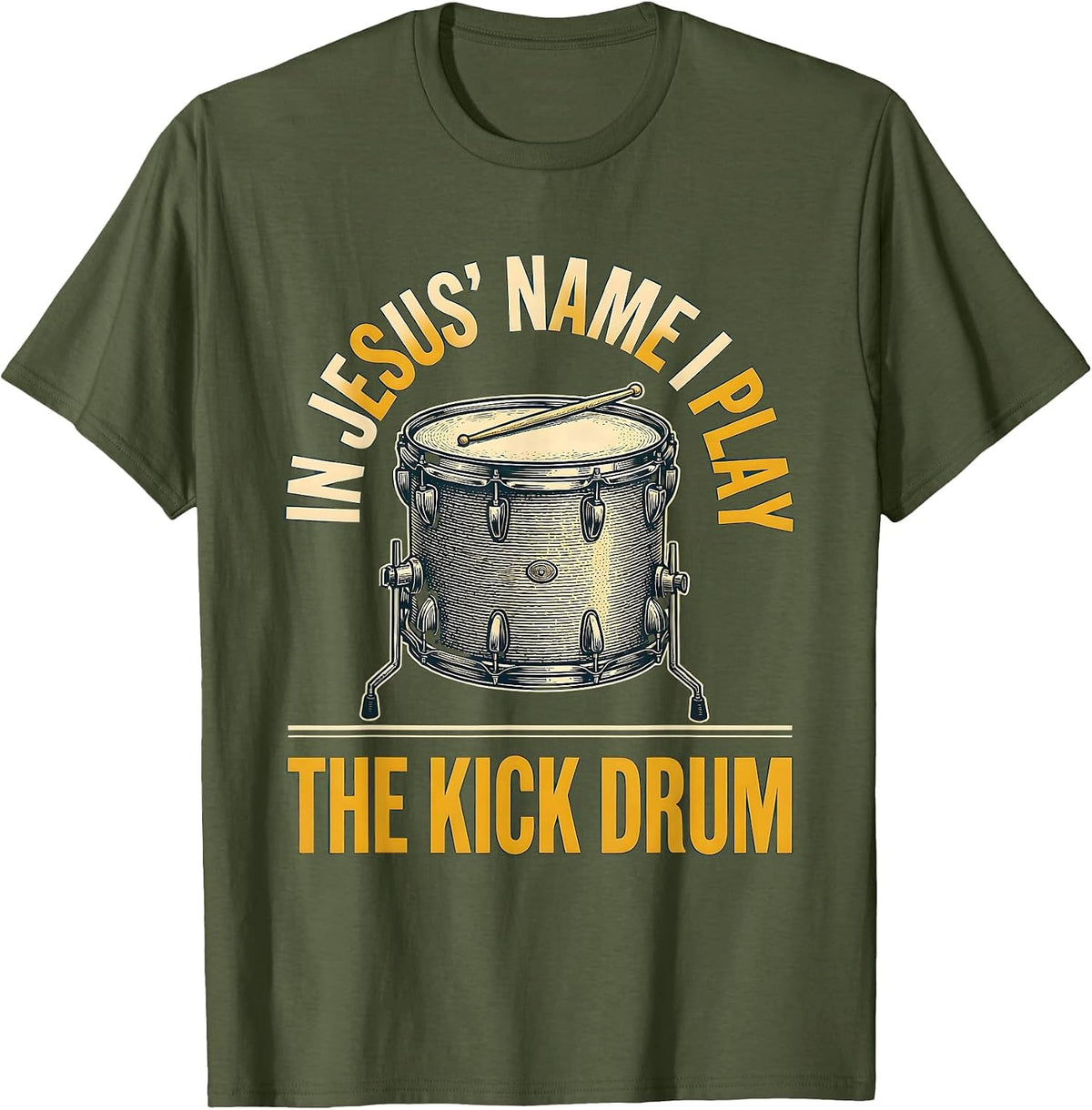 In Jesus' Name I Play The Kick Drum Funny Christian Drummer T-Shirt - Olive Green