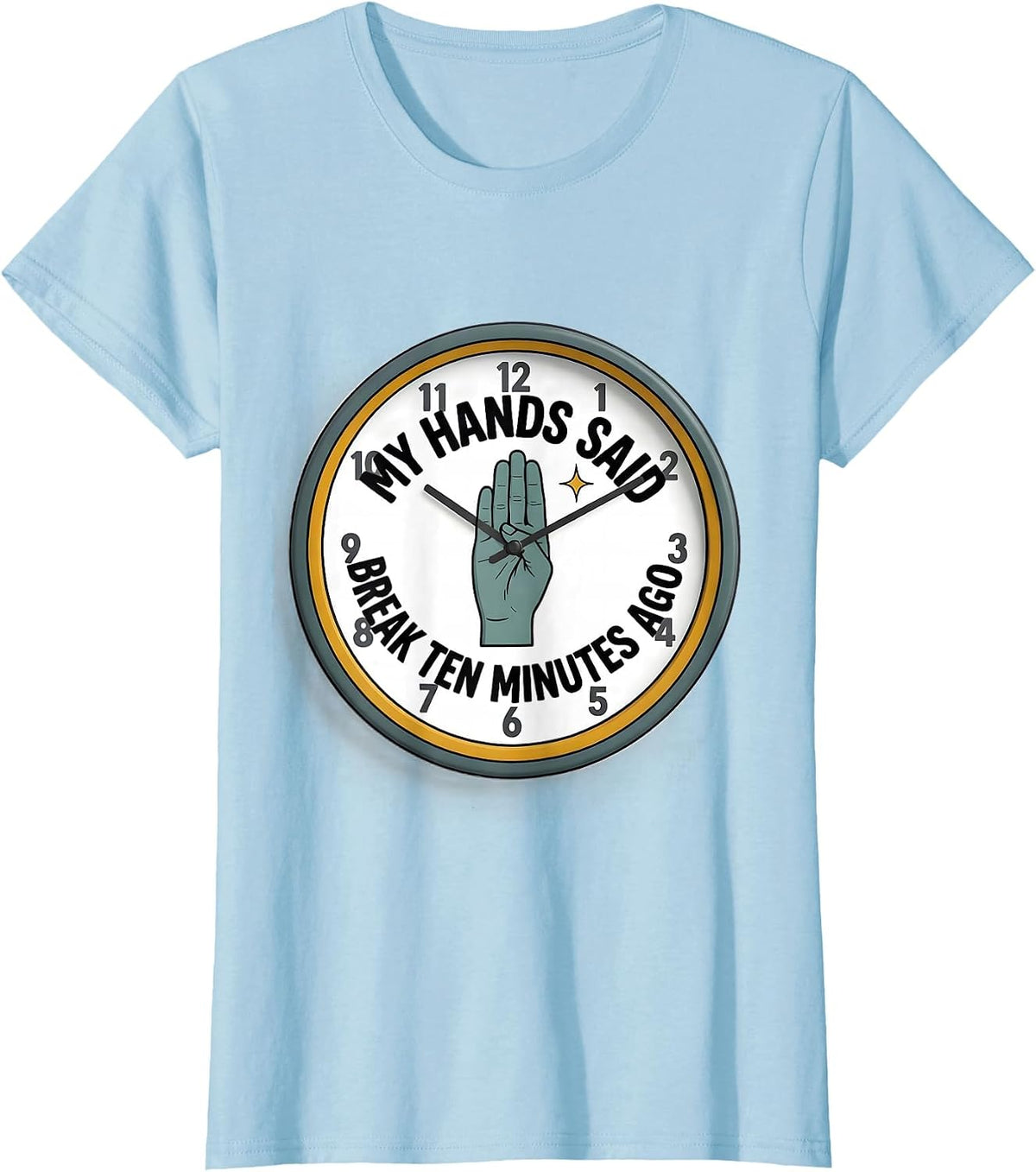 My Hands Said Break Ten Minutes Ago Funny ASL Teacher Sign T-Shirt - Baby Blue