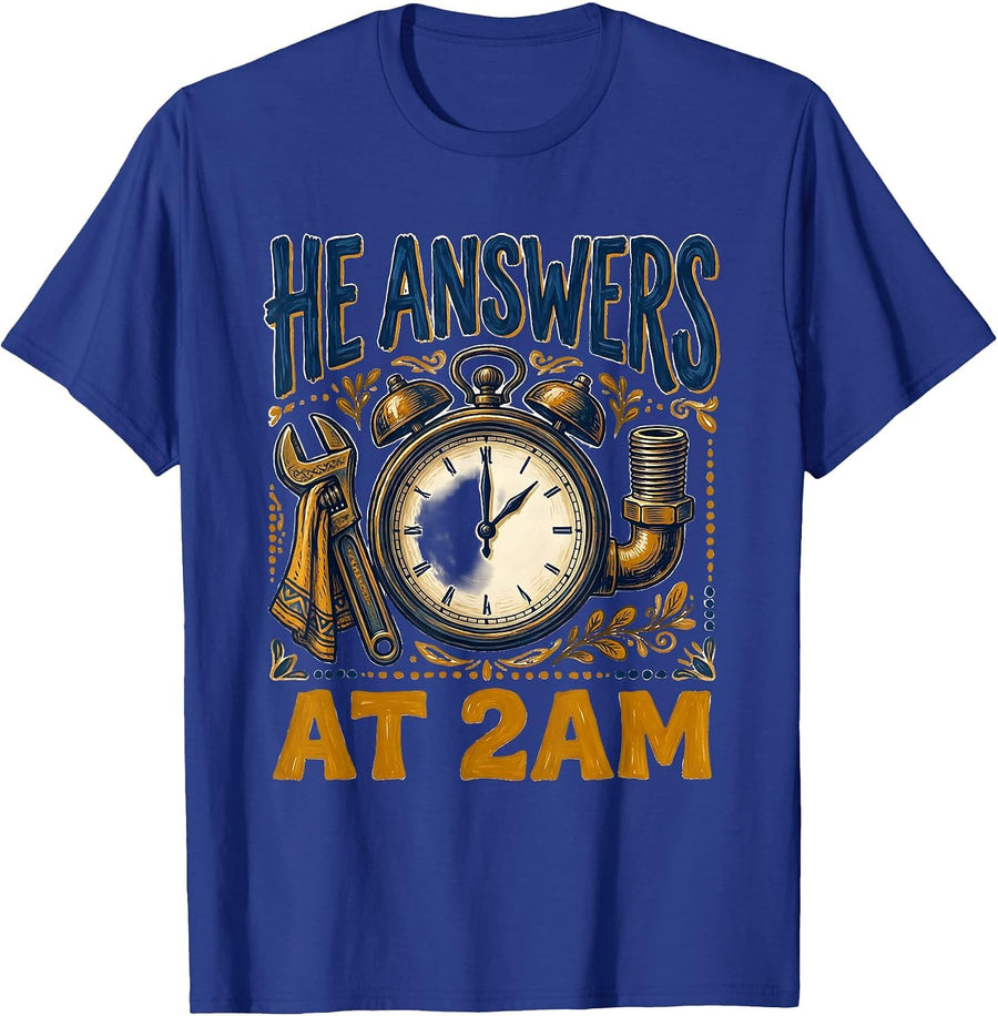 He Answers At 2AM Funny Plumber Sarcastic Pipefitter Trade T-Shirt - Royal Blue