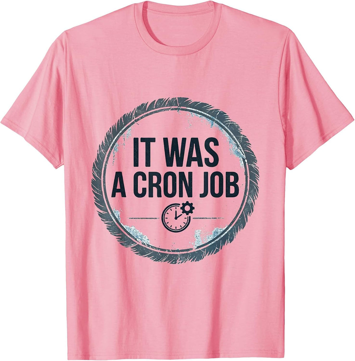 Men's It Was A Cron Job Funny IT Support Programmer Sysadmin Gift T-Shirt - Pink