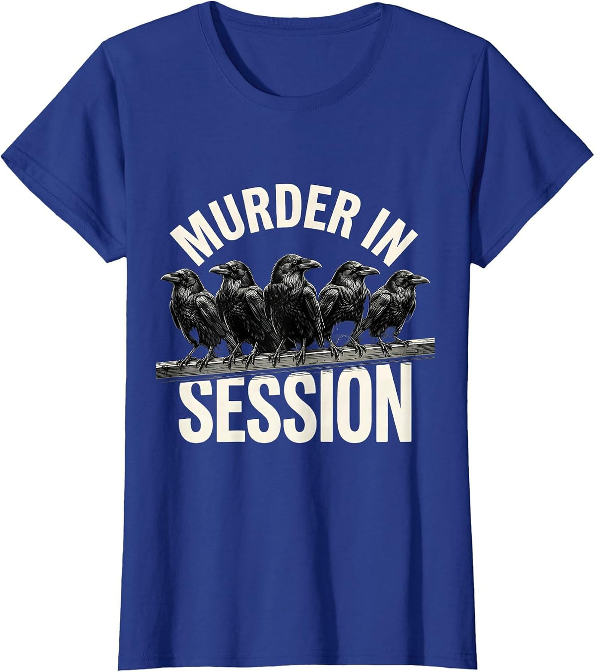 Women's Murder In Session Monochromatic Crow Dark Humor Bird Lover T-Shirt - Royal Blue
