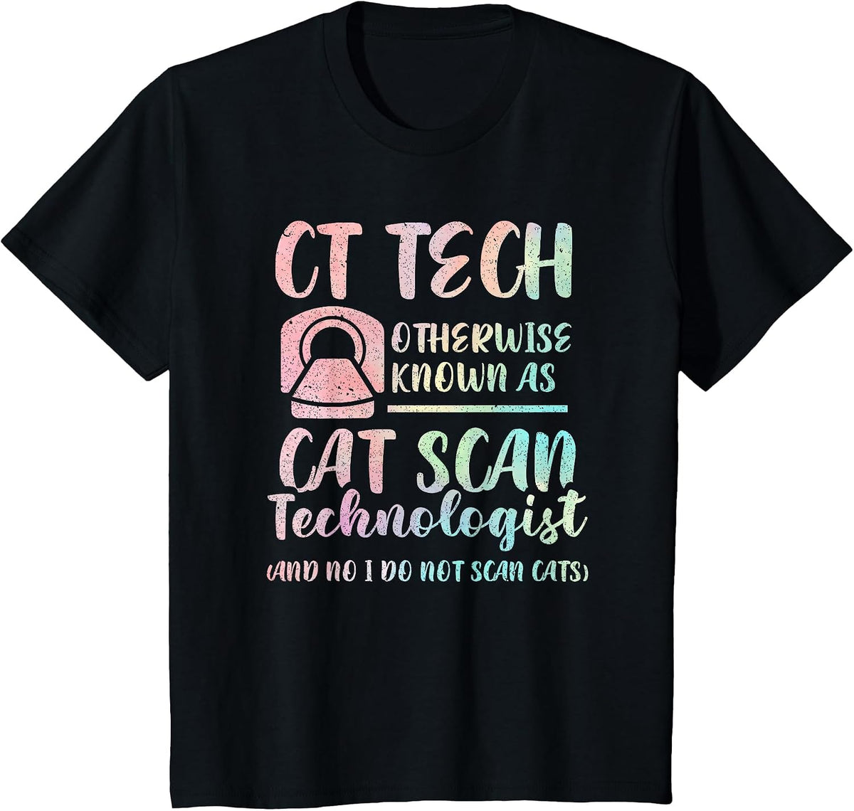 CT Tech Known As Cat Scan Technologist Tech Radiology T-Shirt - Black