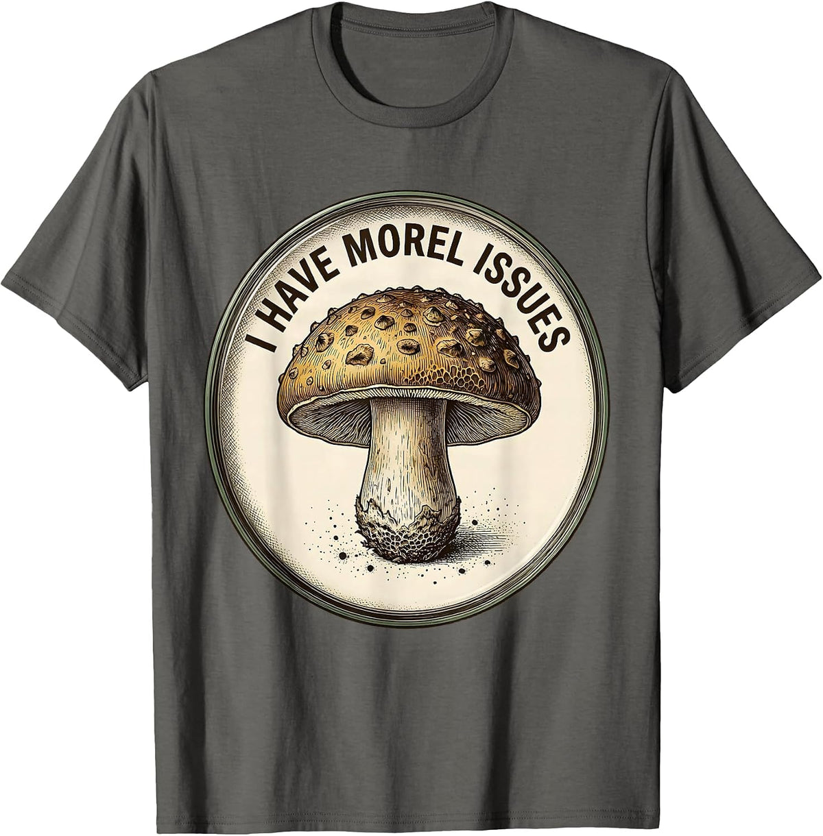 I Have Morel Issues Botanical Mushroom Forager Humor T-Shirt - Asphalt Grey
