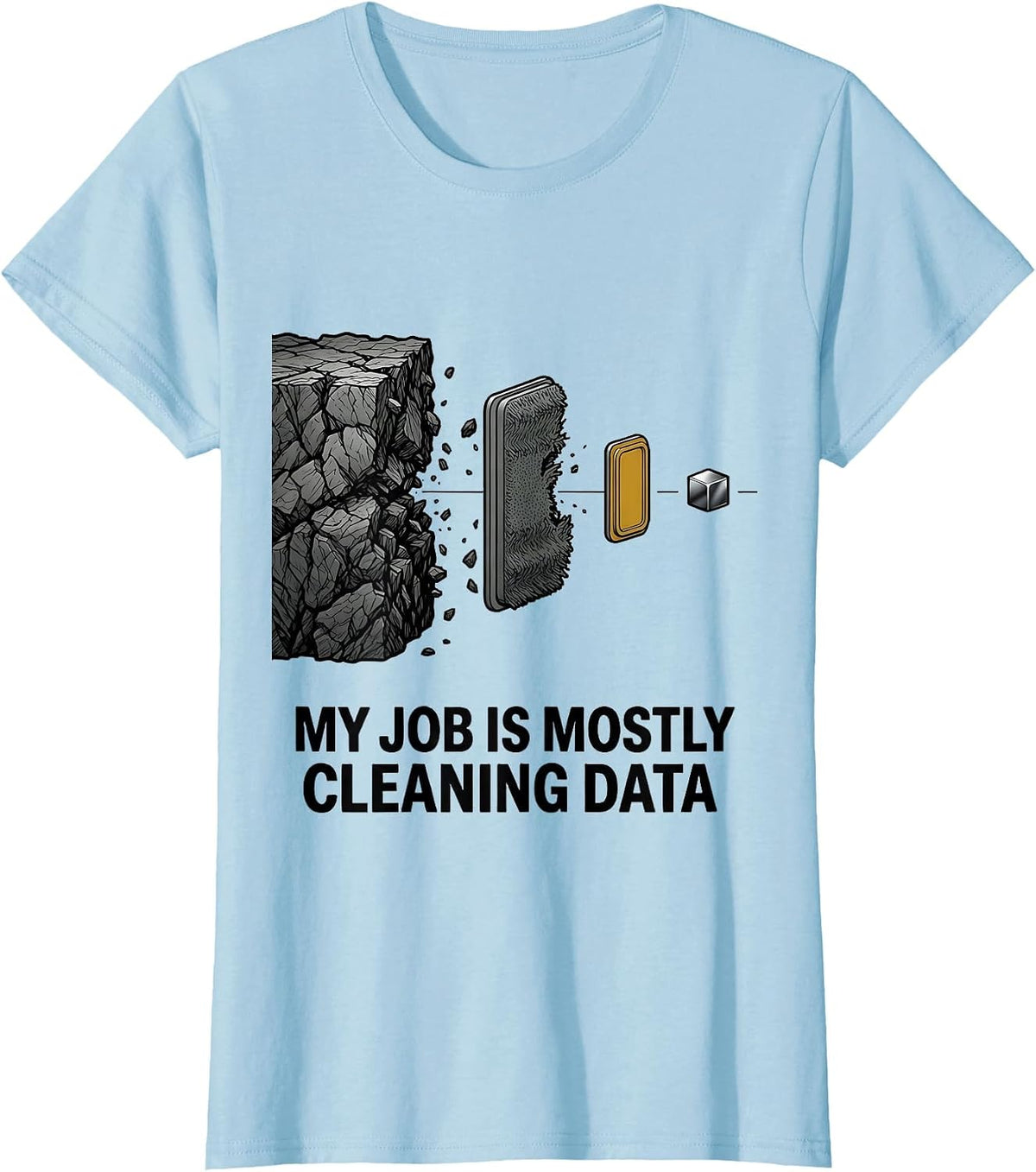 Women's My Job Is Mostly Cleaning Data Funny Data Analyst Nerdy T-Shirt - Baby Blue