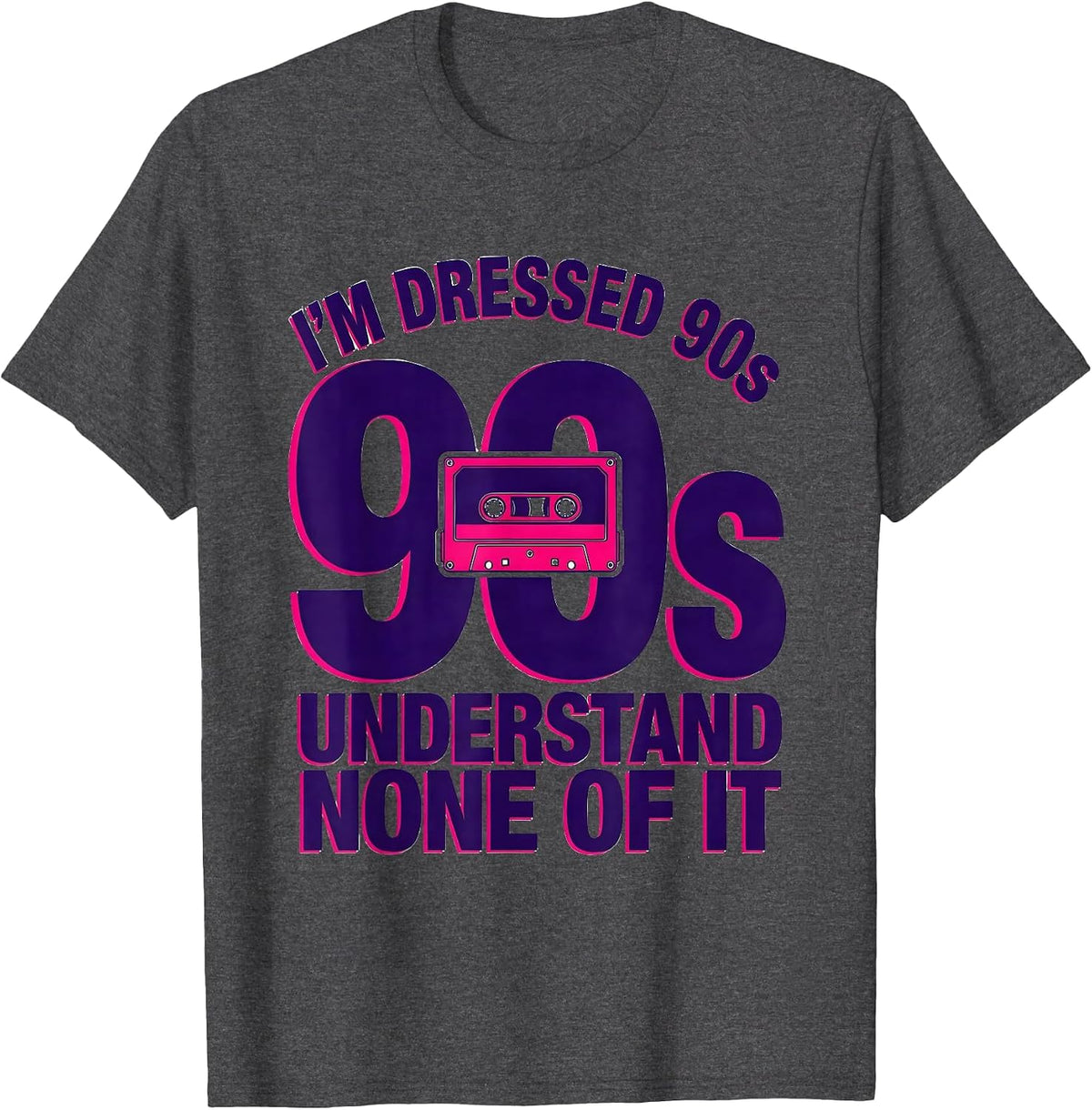 I'm Dressed 90s Understand None Of It Funny Nostalgic Party T-Shirt - Dark Heather Grey
