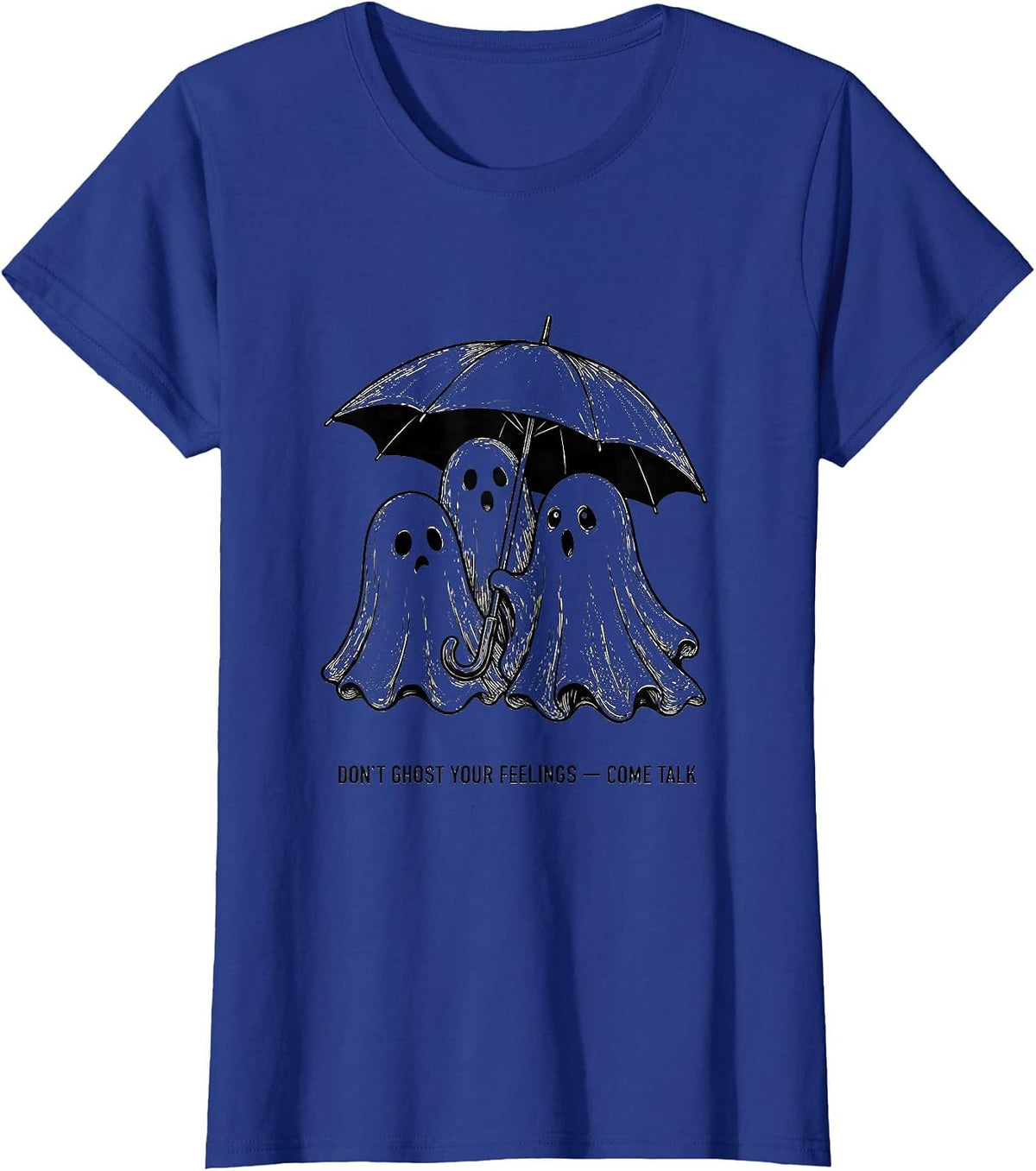 Women's Don't Ghost Your Feelings Come Talk Funny Halloween Mental T-Shirt - Royal Blue