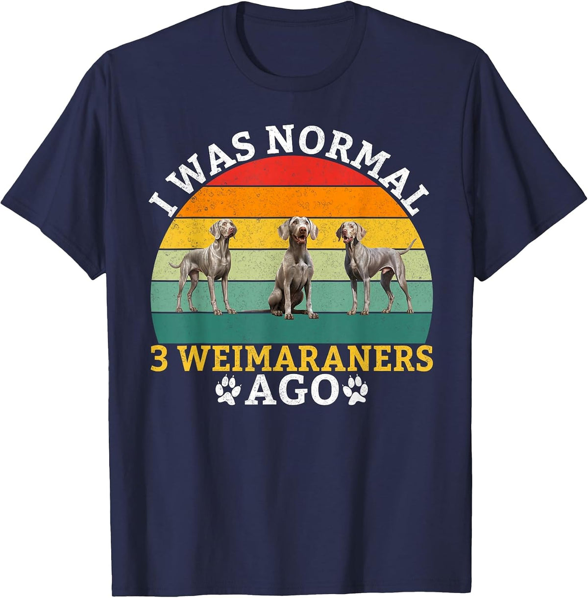 I was Normal 3 Weimaraners ago Weimaraner T-Shirt - Navy Blue