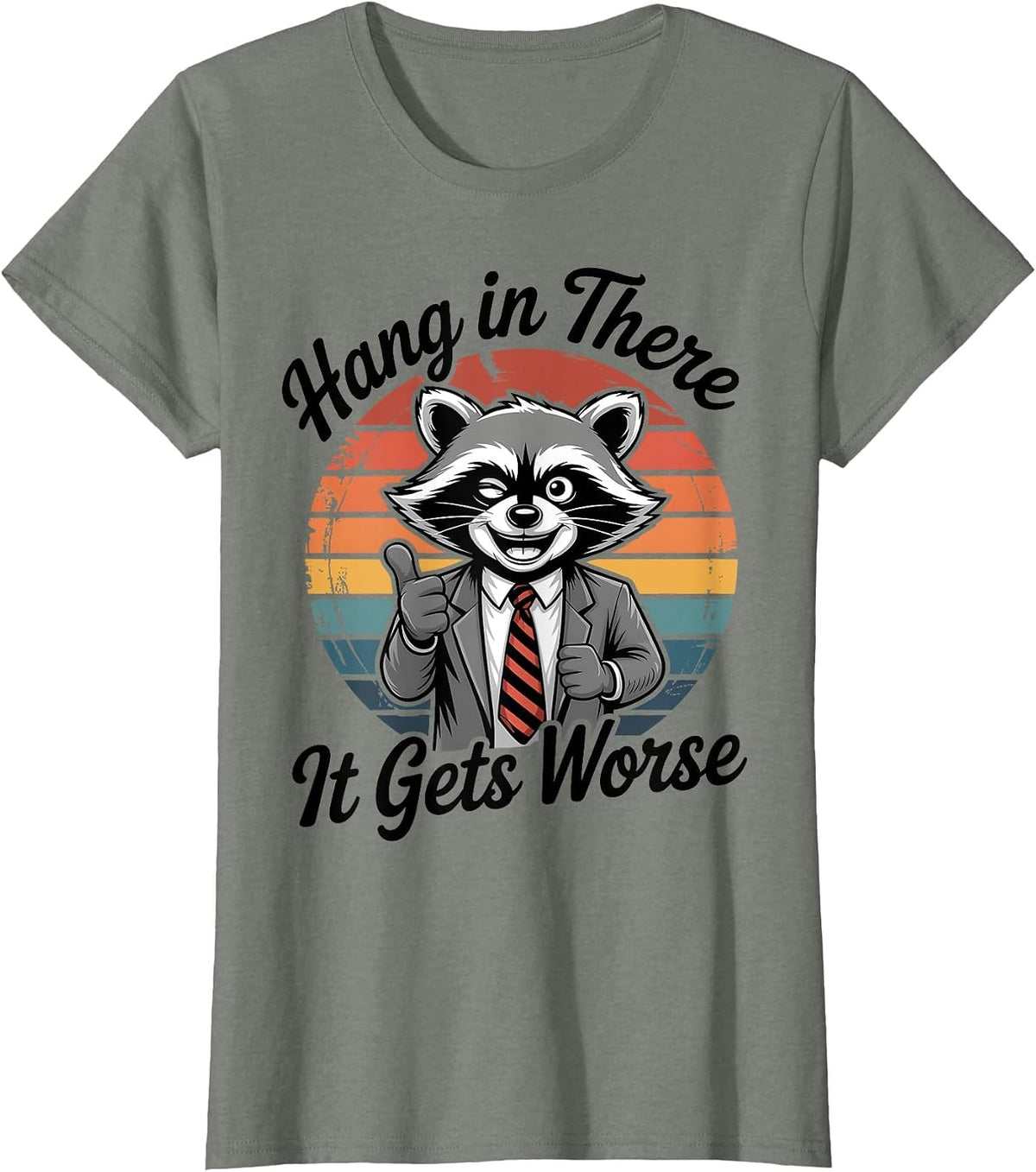Hang in There It Gets Worse Sarcastic Raccoon Funny Humor T-Shirt - Olive Heather