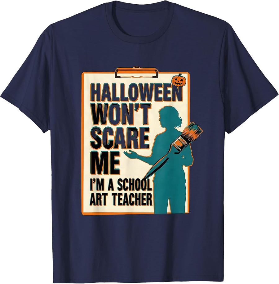 Halloween Won't Scare Me, I'm A School Art Teacher Funny T-Shirt - Navy Blue