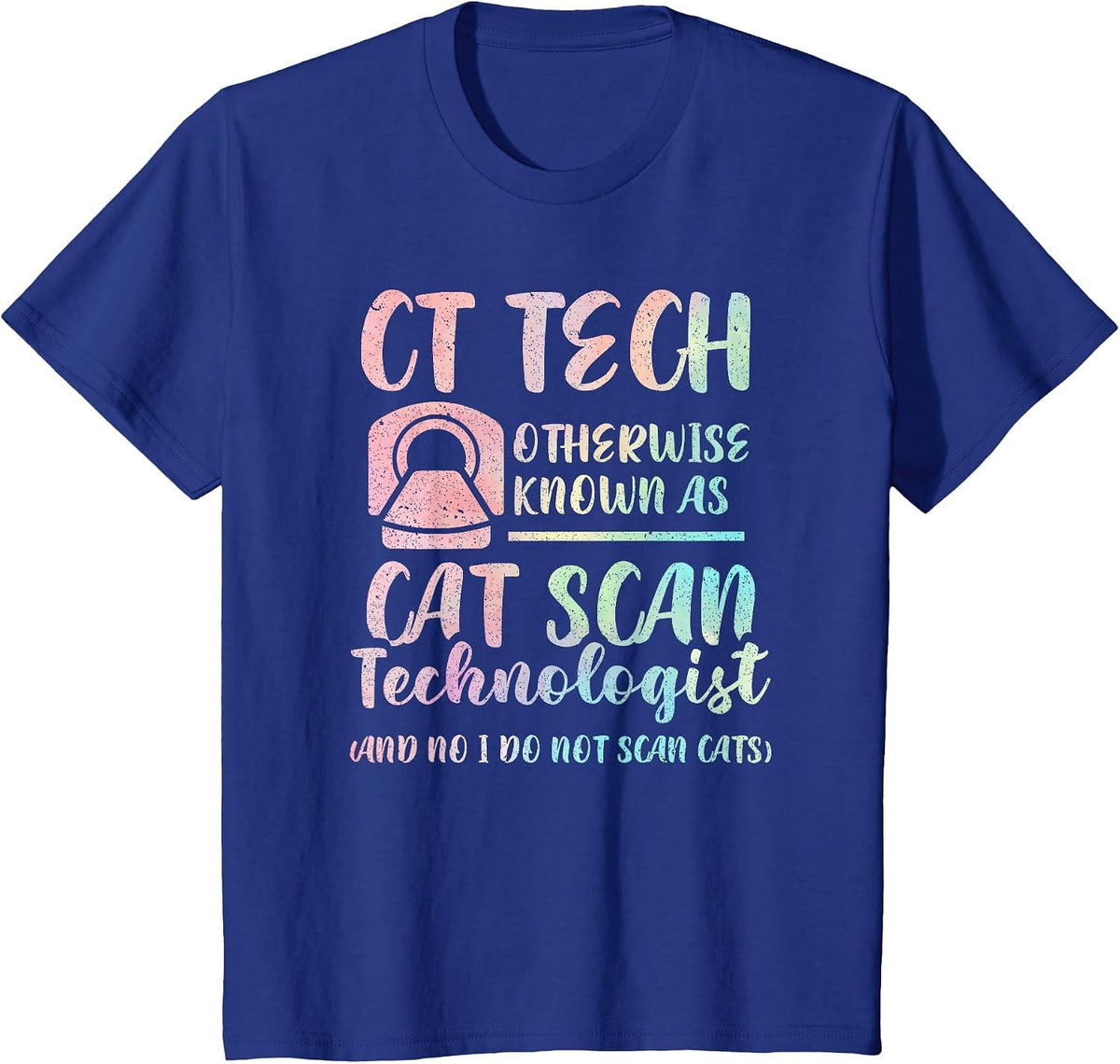 CT Tech Known As Cat Scan Technologist Tech Radiology T-Shirt - Royal Blue