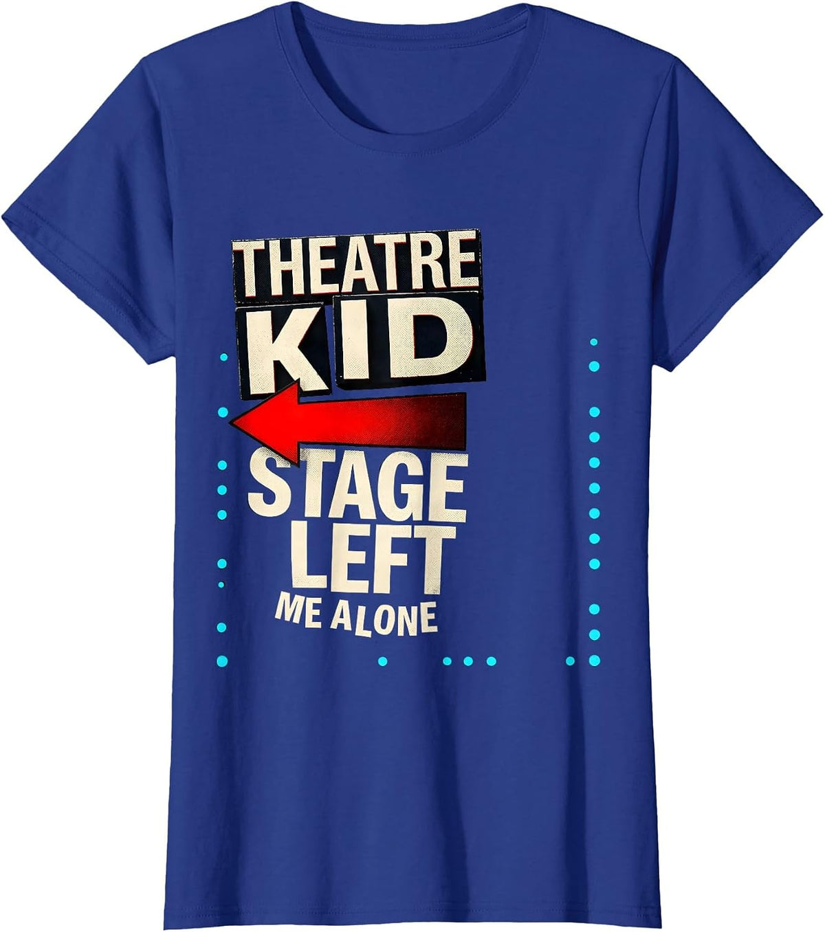 Women's Theatre Kid Stage Left Me Alone Funny Musical Theatre Gift T-Shirt - Royal Blue