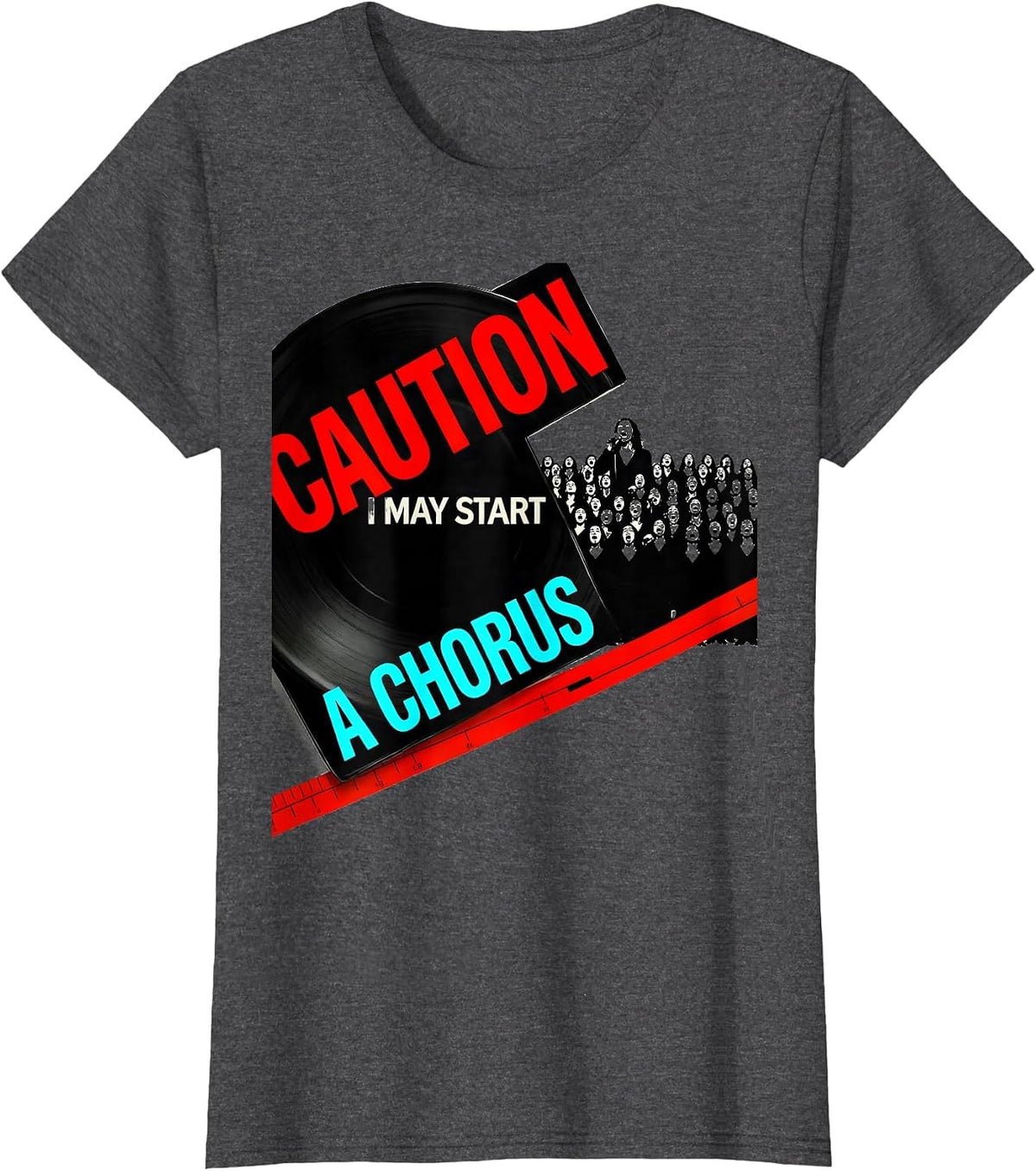 Women's Caution: I May Start A Chorus Funny Choir Member Singer T-Shirt - Dark Heather Grey