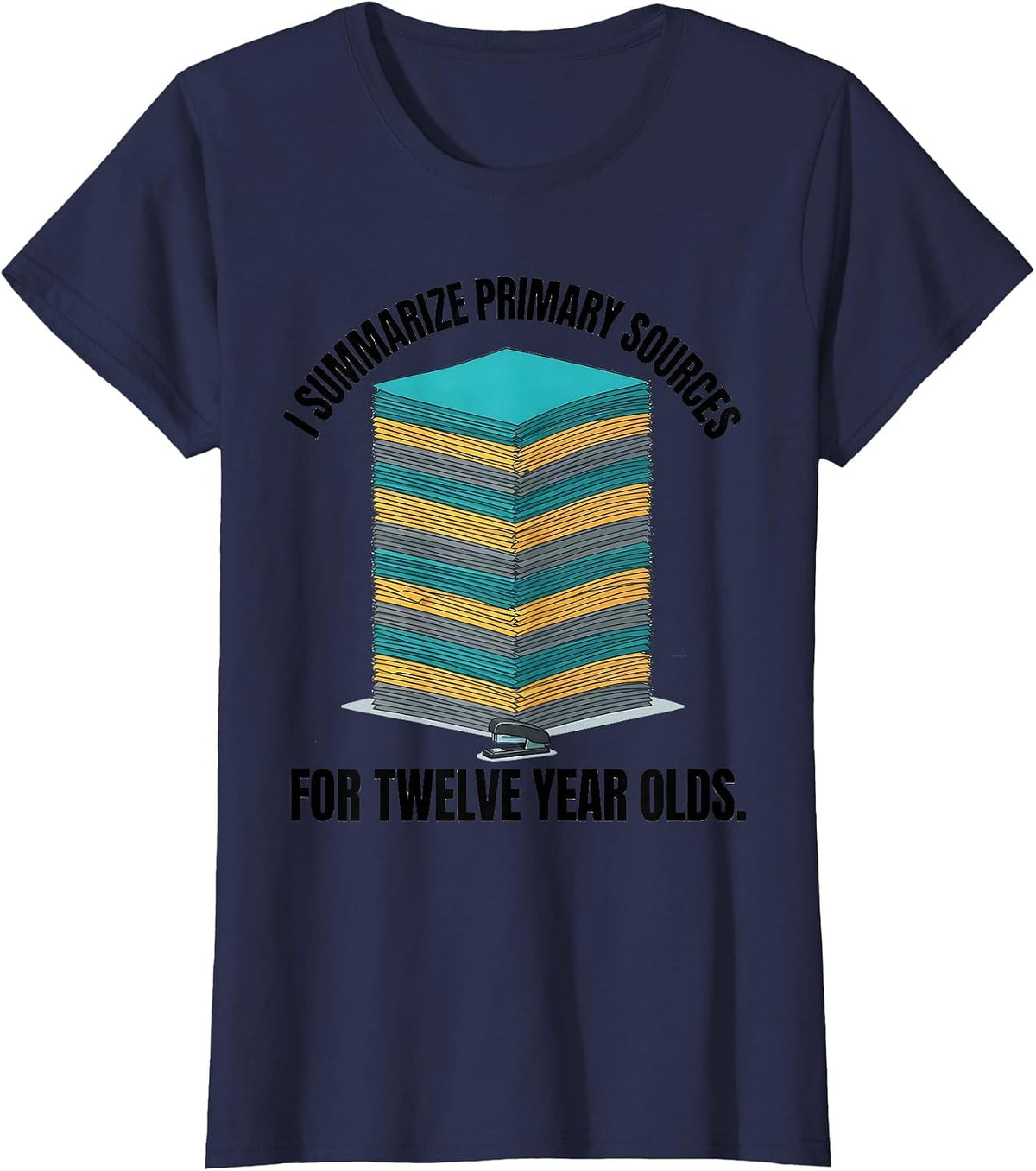 Women's I Summarize Primary Sources For Twelve Year Olds History T-Shirt - Navy Blue