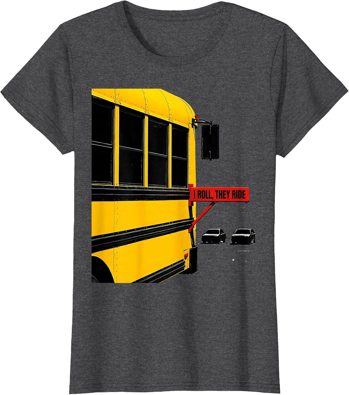 Women's I Roll, They Ride Funny School Bus Driver Humor Appreciation T-Shirt - Dark Heather Grey