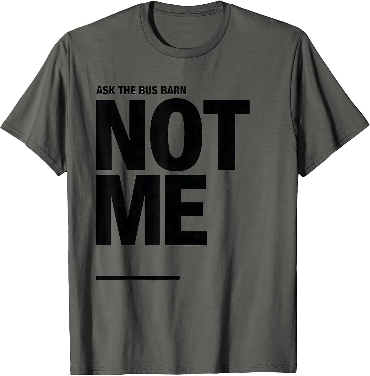 Ask The Bus Barn, Not Me Funny School Bus Driver Gift T-Shirt - Asphalt Grey