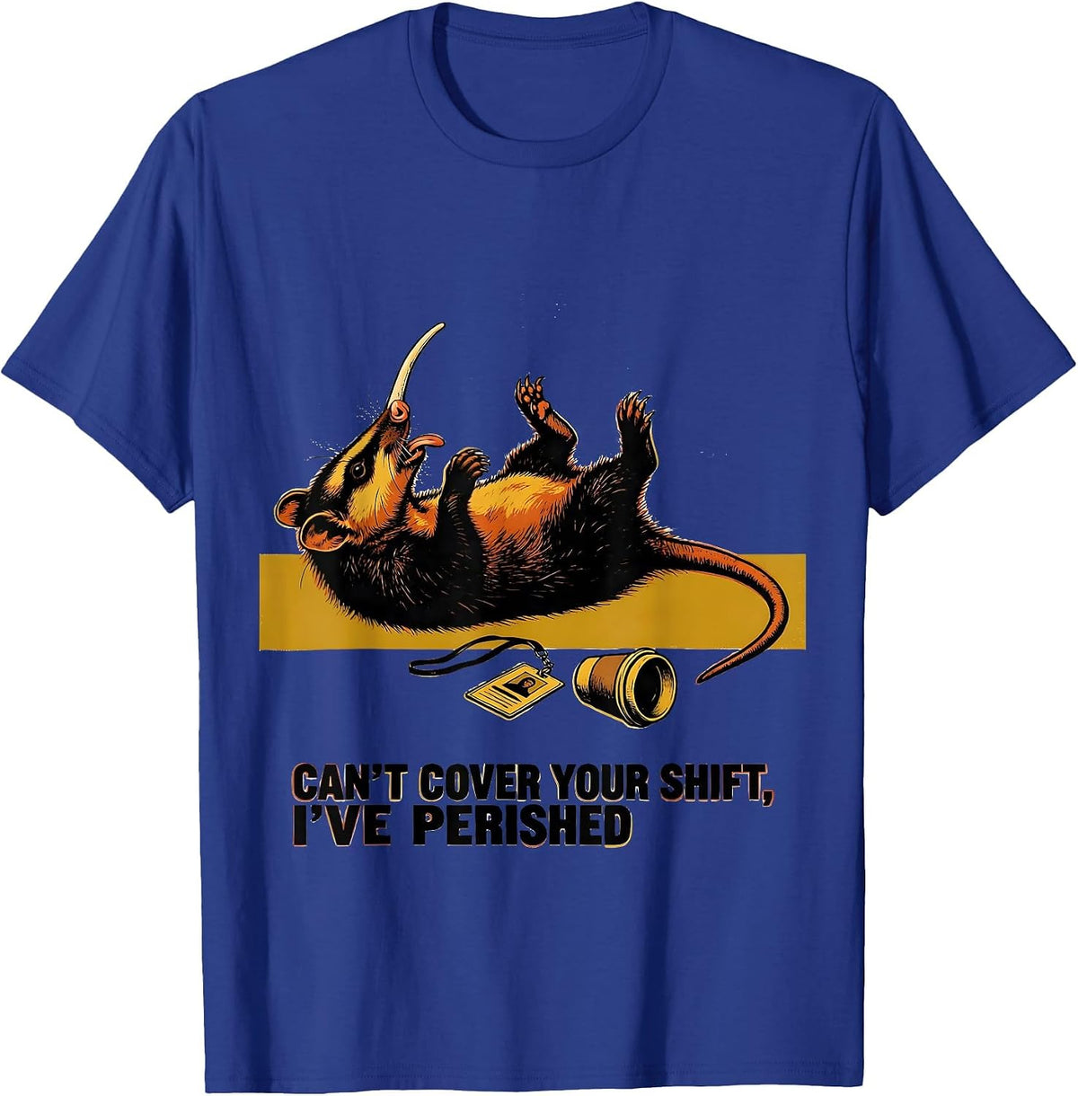 Men's Can't Cover Your Shift I've Perished Funny Opossum Trash T-Shirt - Royal Blue