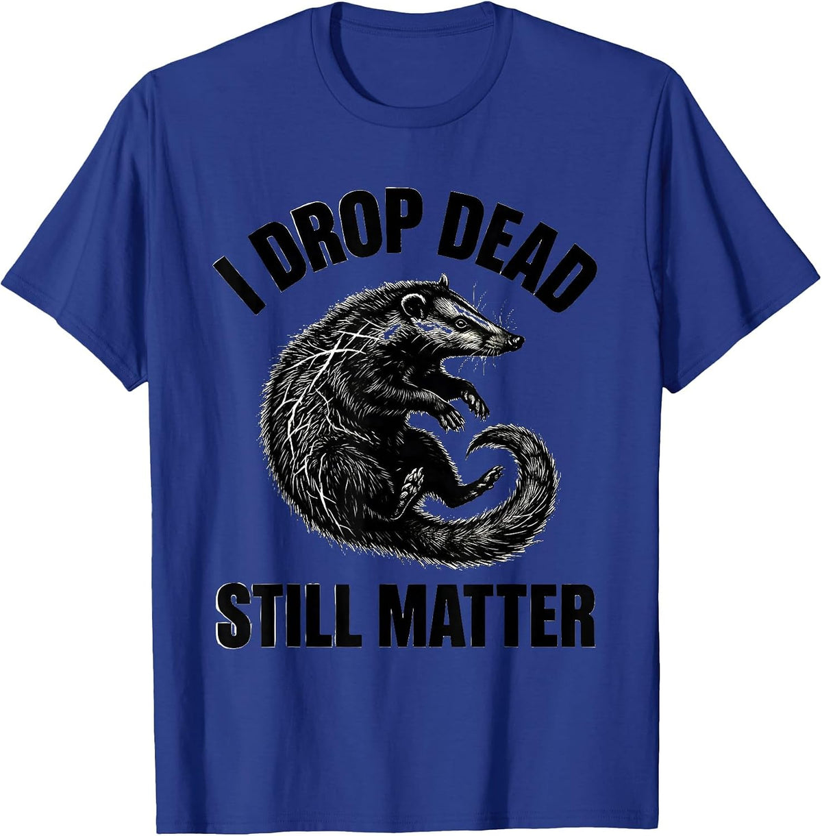 Men's I Drop Dead Still Matter Funny Opossum Meme Animal Lover T-Shirt - Royal Blue