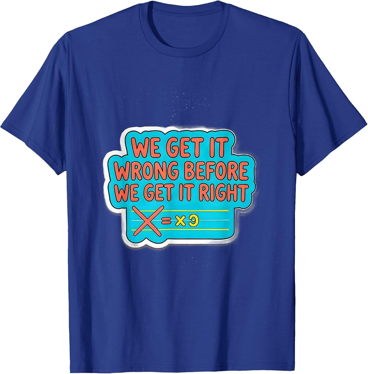 Men's We Get It Wrong Before We Get It Right Growth Mindset T-Shirt - Royal Blue