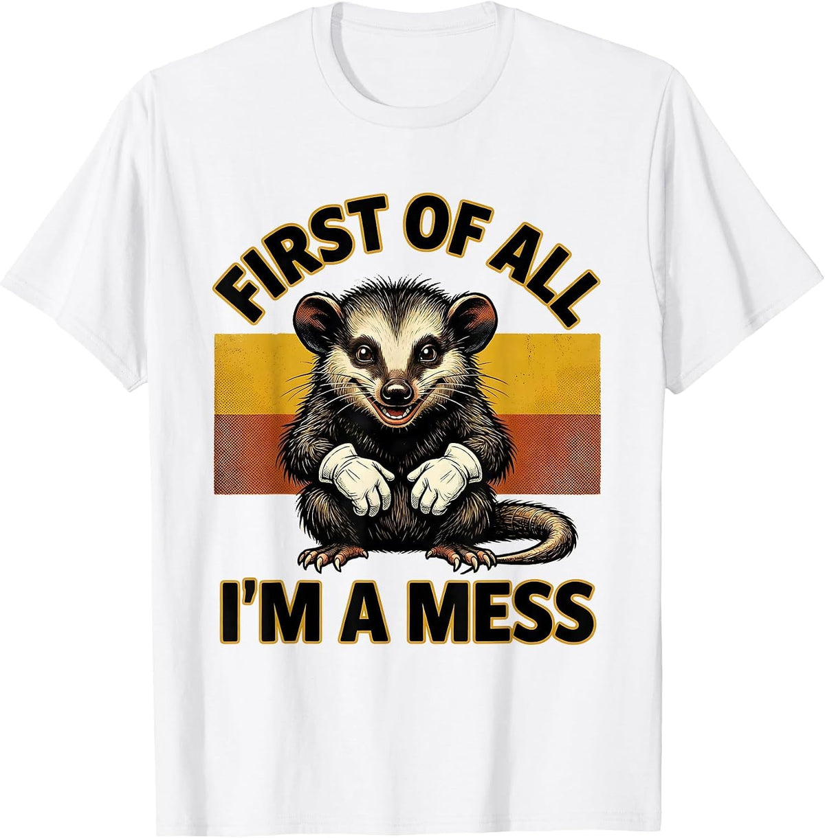 Men's First Of All I'm A Mess Retro Cartoon Opossum Meme Humor T-Shirt - White