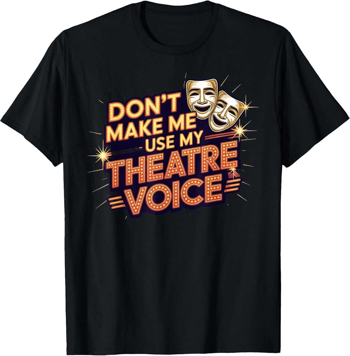 Don't Make Me Use My Theatre Voice for Theater Lovers T-Shirt - Black