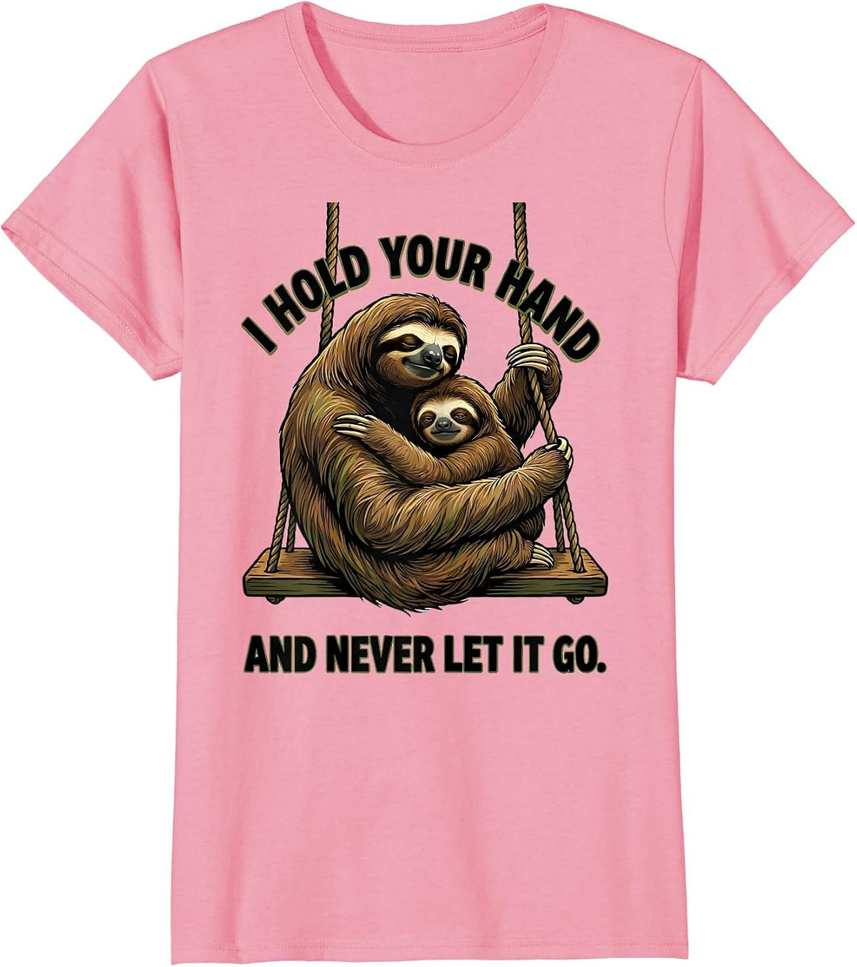 Women's I Hold Your Hand And Never Let It Go Funny Sloth Lover Gift T-Shirt - Pink