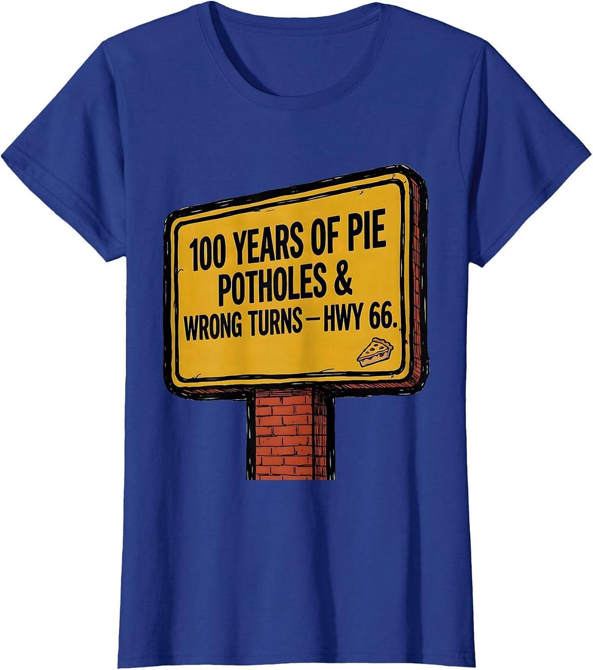 Women's 100 Years Of Pie Potholes Wrong Turns Hwy 66 Vintage T-Shirt - Royal Blue