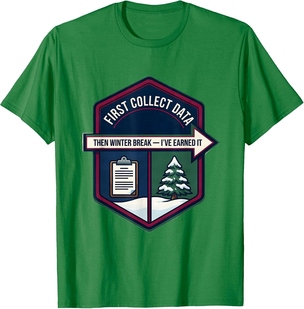 Men's First Collect Data Then Winter Break I've Earned It Teacher T-Shirt - Kelly Green