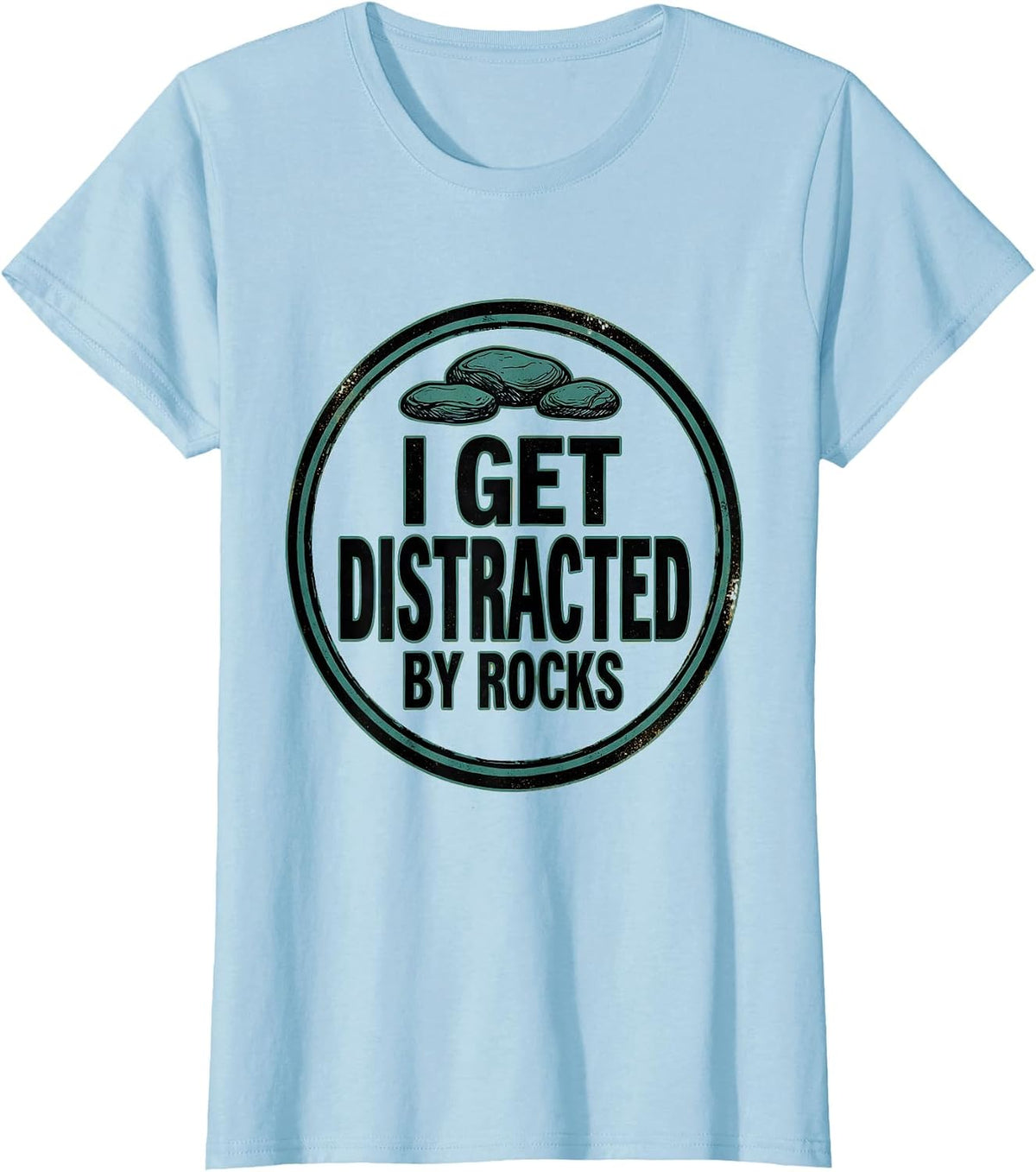 I Get Distracted By Rocks Funny Rock Collector Geology Humor T-Shirt - Baby Blue