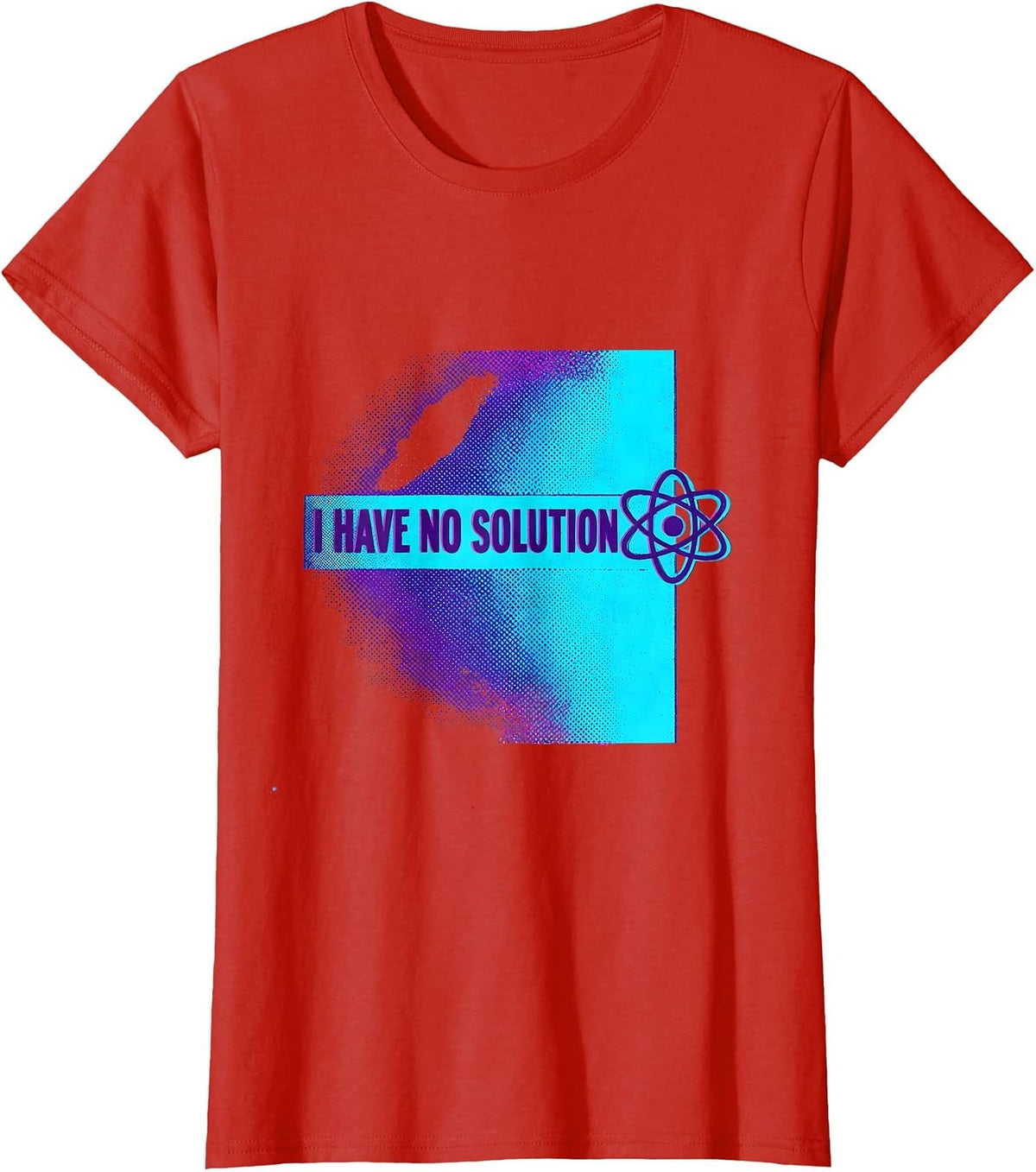 I Have No Solution Funny Physics Joke Science Enthusiast T-Shirt - Red