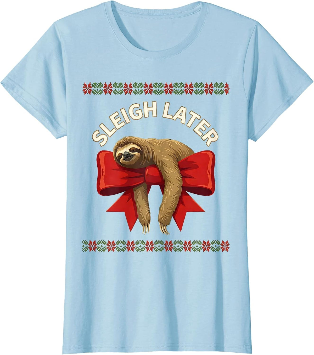 Women's Sleigh Later Funny Sloth Christmas Humor Sloth Lover Ugly T-Shirt - Baby Blue