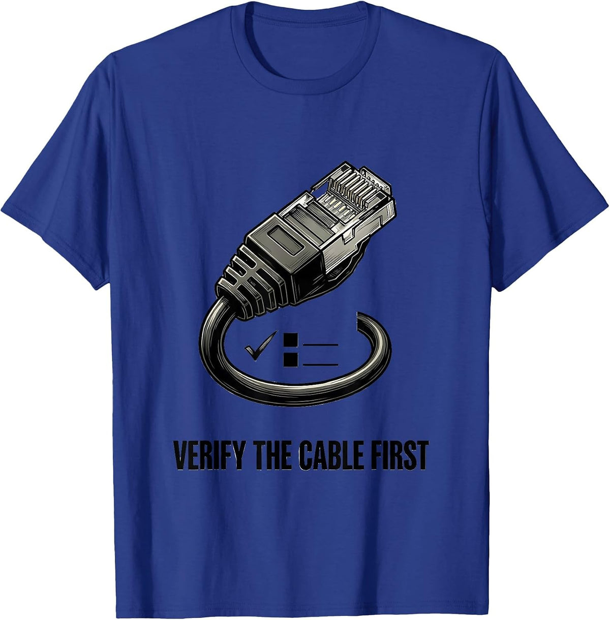 Verify The Cable First Funny IT Support Programmer Tech T-Shirt - Royal Blue