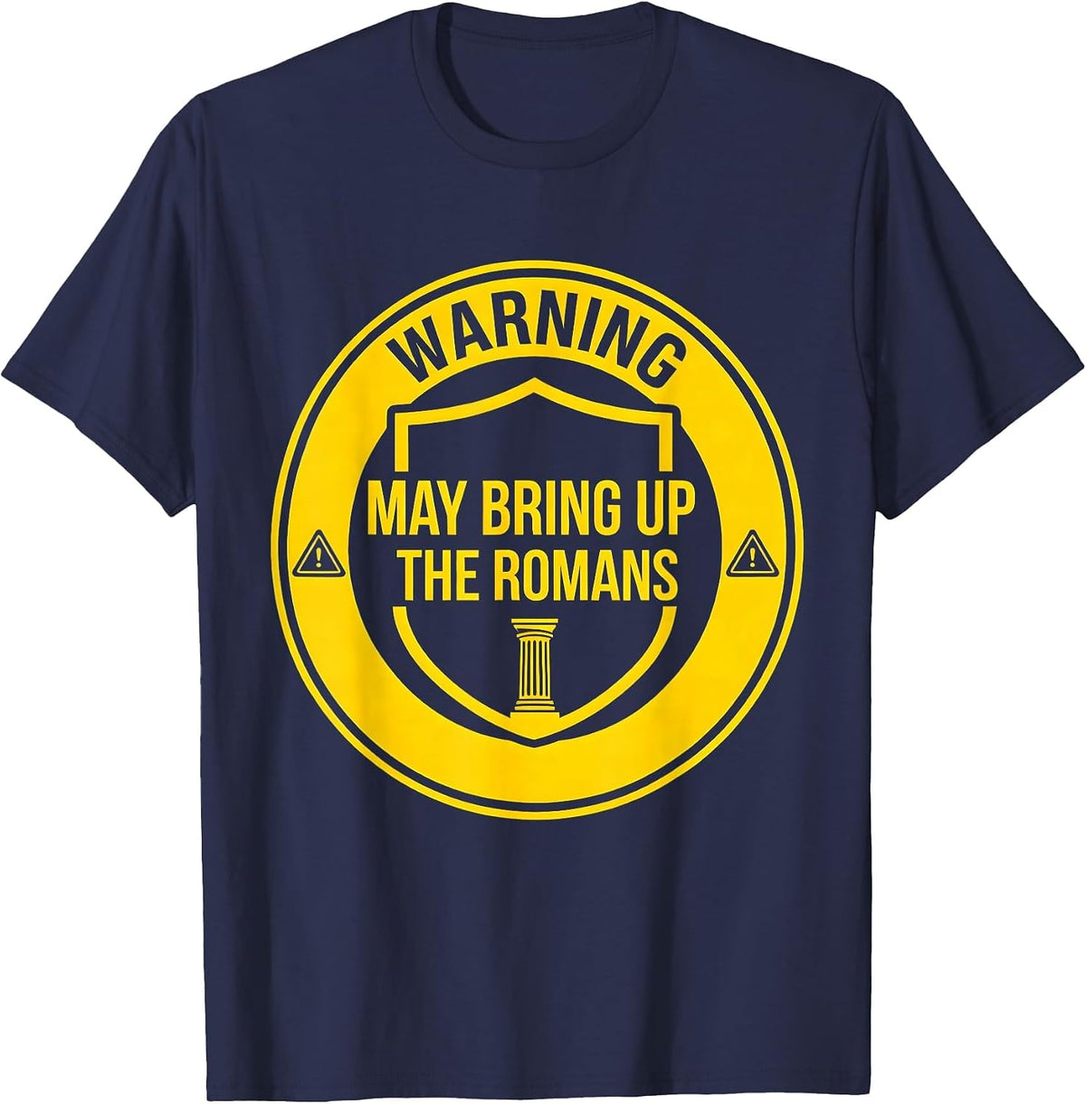 Warning: May Bring Up The Romans Funny History Teacher Humor T-Shirt - Navy Blue