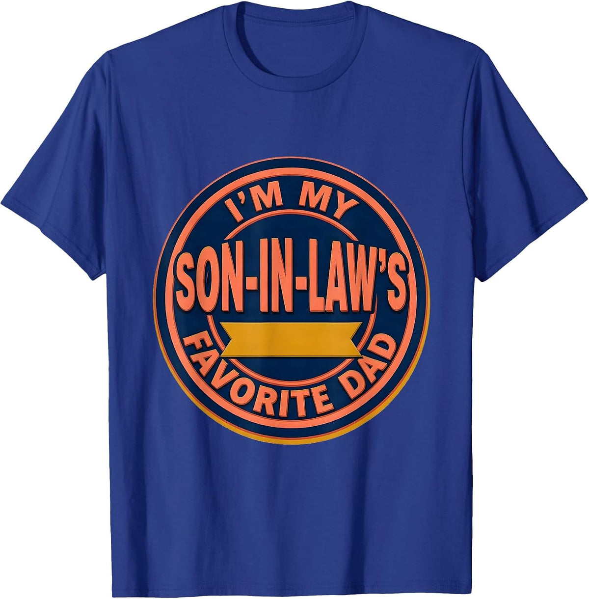 I'm My Son-In-Law's Favorite Dad Funny Dad Gift Family Humor T-Shirt - Royal Blue