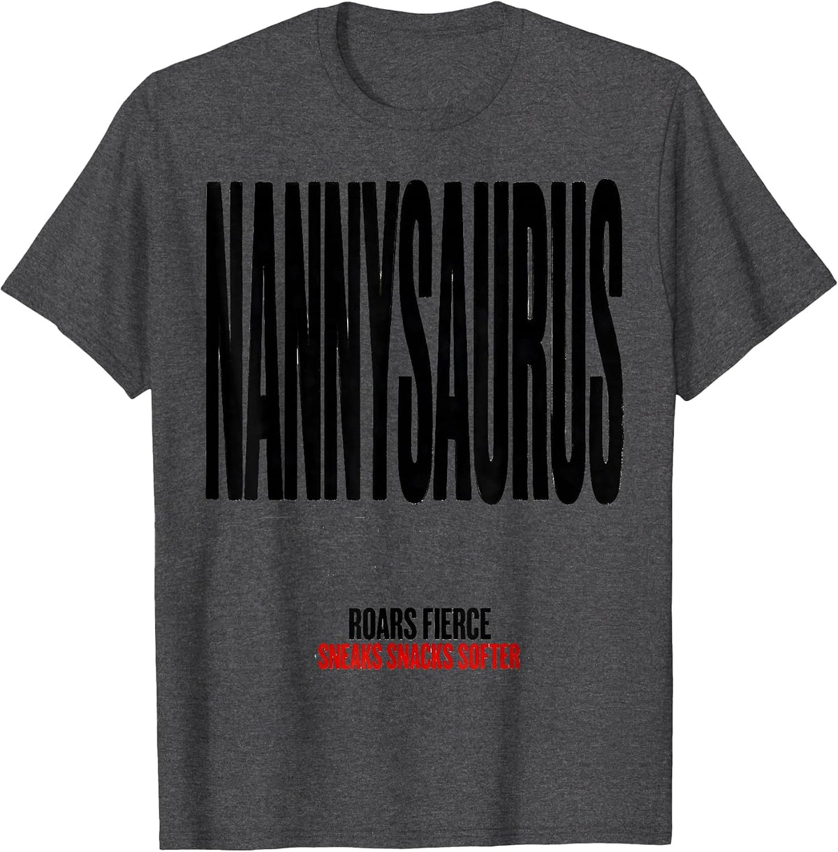 NANNYSAURUS ROARS FIERCE, SNEAKS SNACKS SOFTER Nanny T-Shirt - Dark Heather Grey