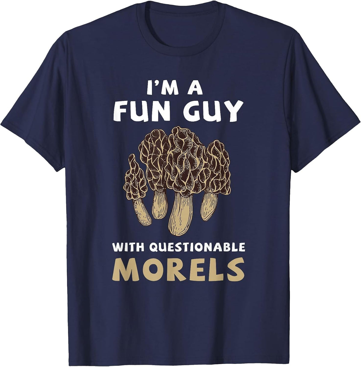 I'm A Fun Guy with Questionable Morels Funny Mushroom T-Shirt - Navy Blue