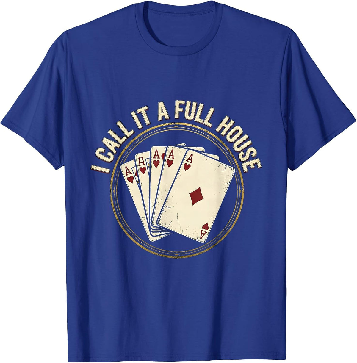 I Call It A Full House Funny Poker Gambler Casino Player T-Shirt - Royal Blue