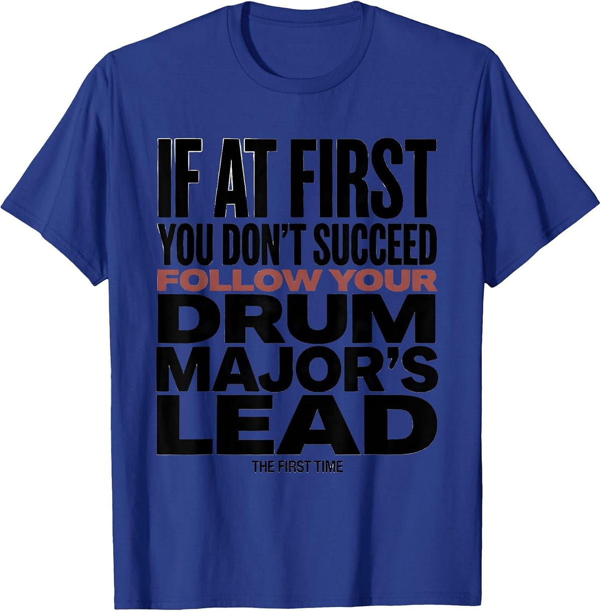 If At First You Don't Succeed Drum Major Humor T-Shirt - Royal Blue